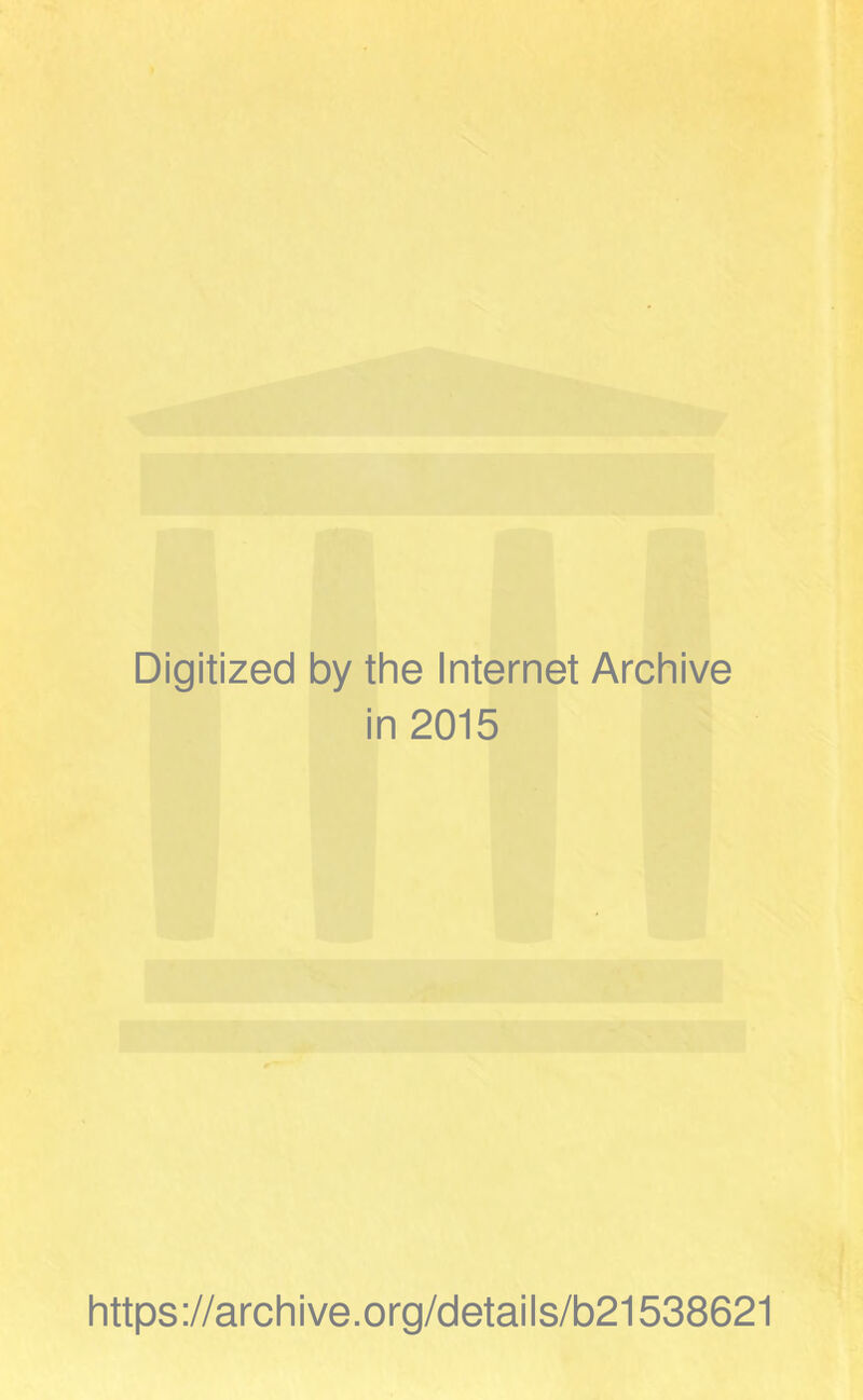 Digitized by the Internet Archive in 2015 https://archive.org/details/b21538621