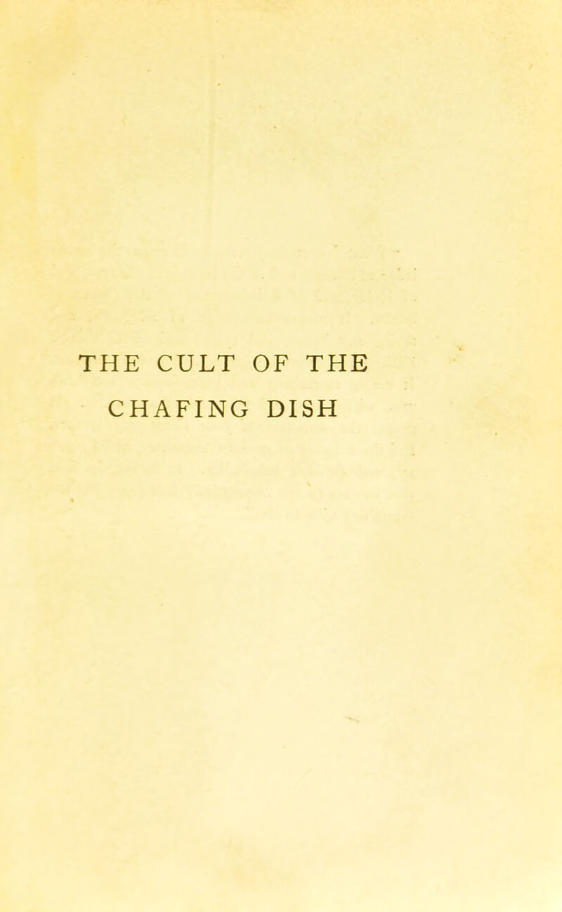 THE CULT OF THE CHAFING DISH