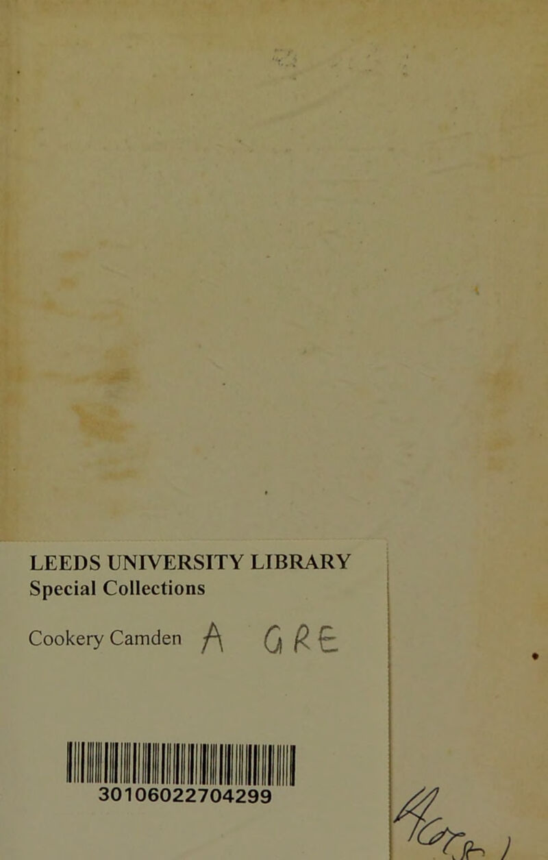 LEEDS UNIVERSITY LIBRARY Special Collections Cookery Camden A G Rt. 30106022704299