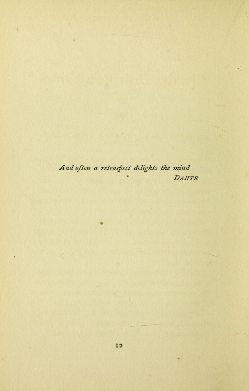 A nd often a retrospect delights the mind Dante