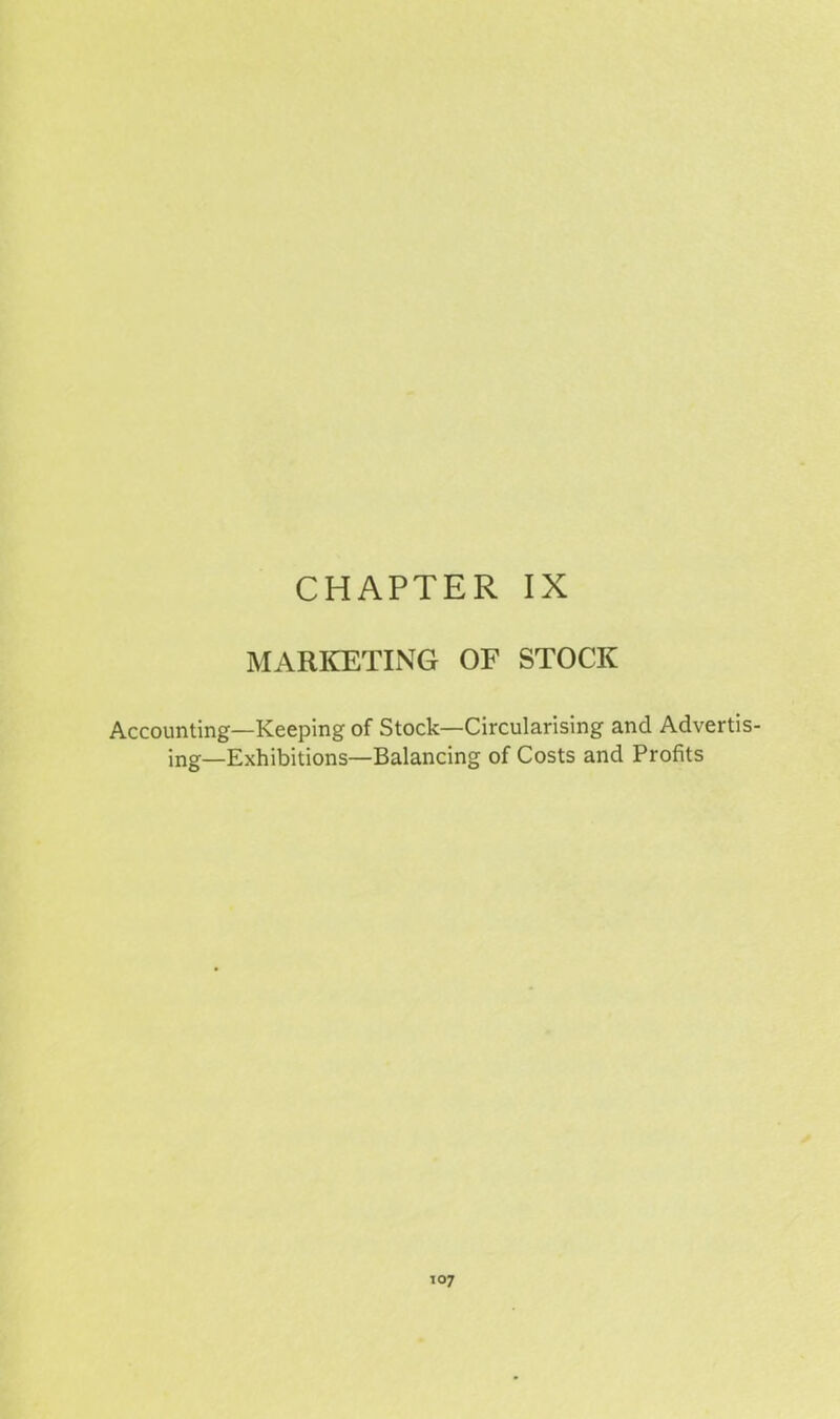 MARKETING OF STOCK Accounting—Keeping of Stock—Circularising and Advertis- ing-Exhibitions—Balancing of Costs and Profits