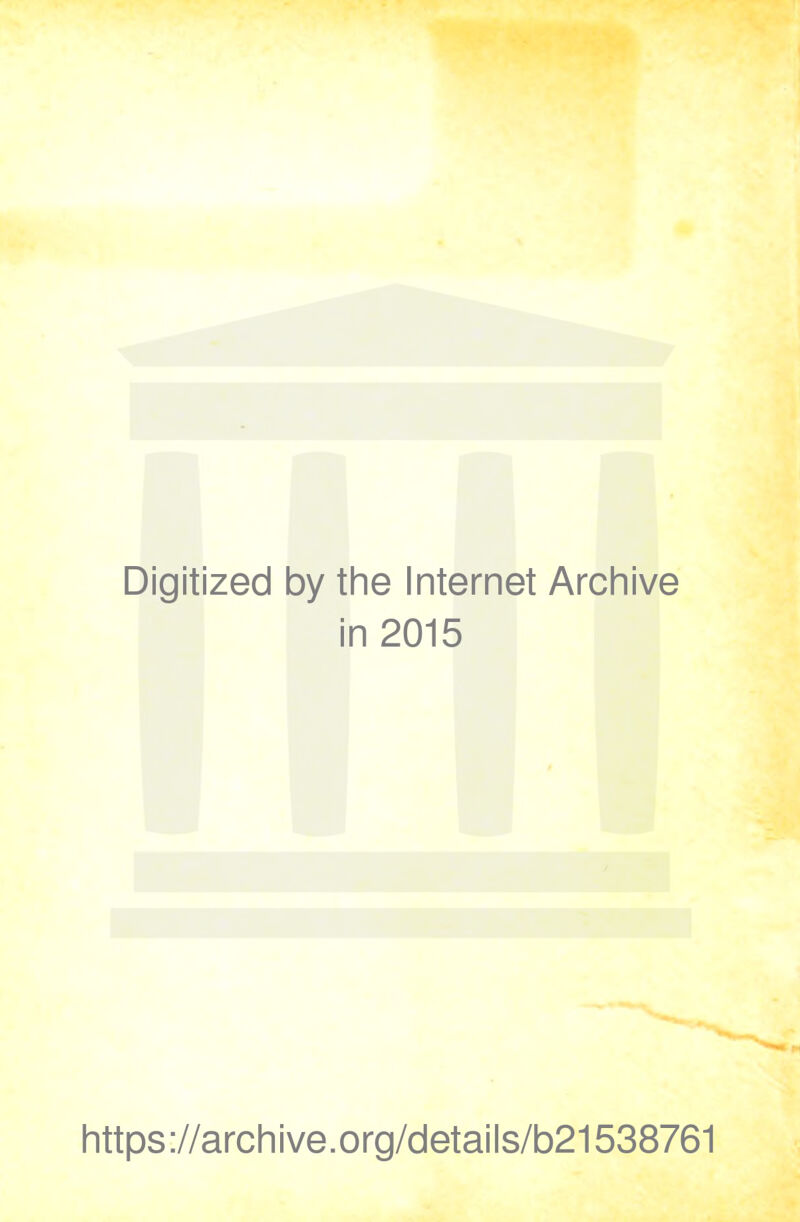 Digitized by the Internet Archive in 2015 https://archive.org/details/b21538761