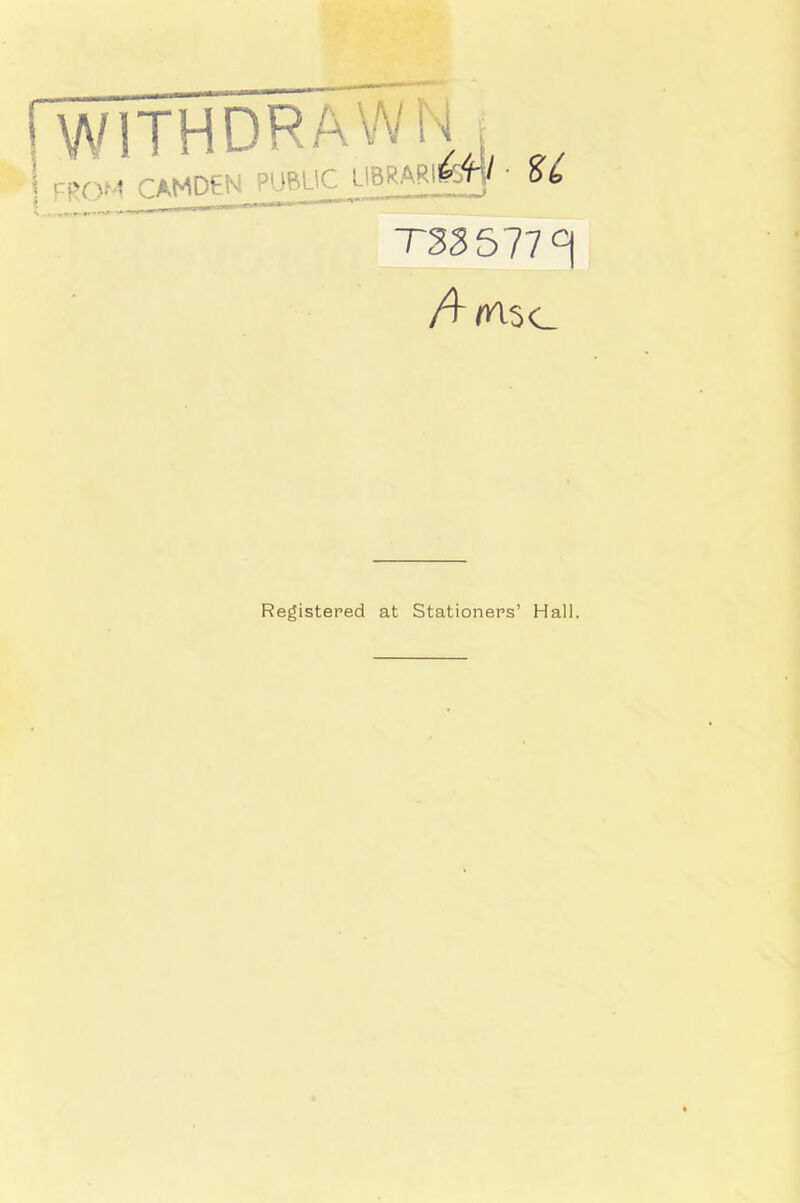 (WITHDRAWN \ FROM CAMDEN PUBLIC LlBRARlfefy • ££ T33577 °\ /4/n^c Registered at Stationers’ Hall.