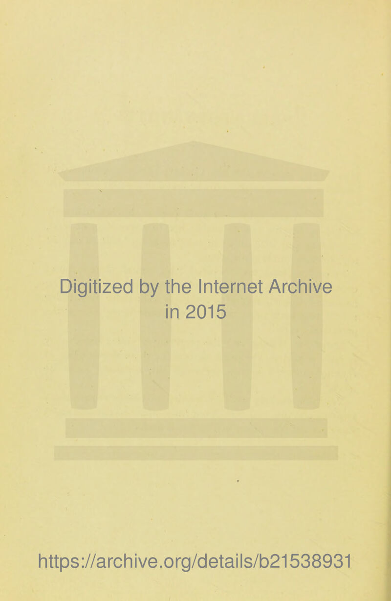 Digitized by the Internet Archive in 2015 https://archive.org/details/b21538931