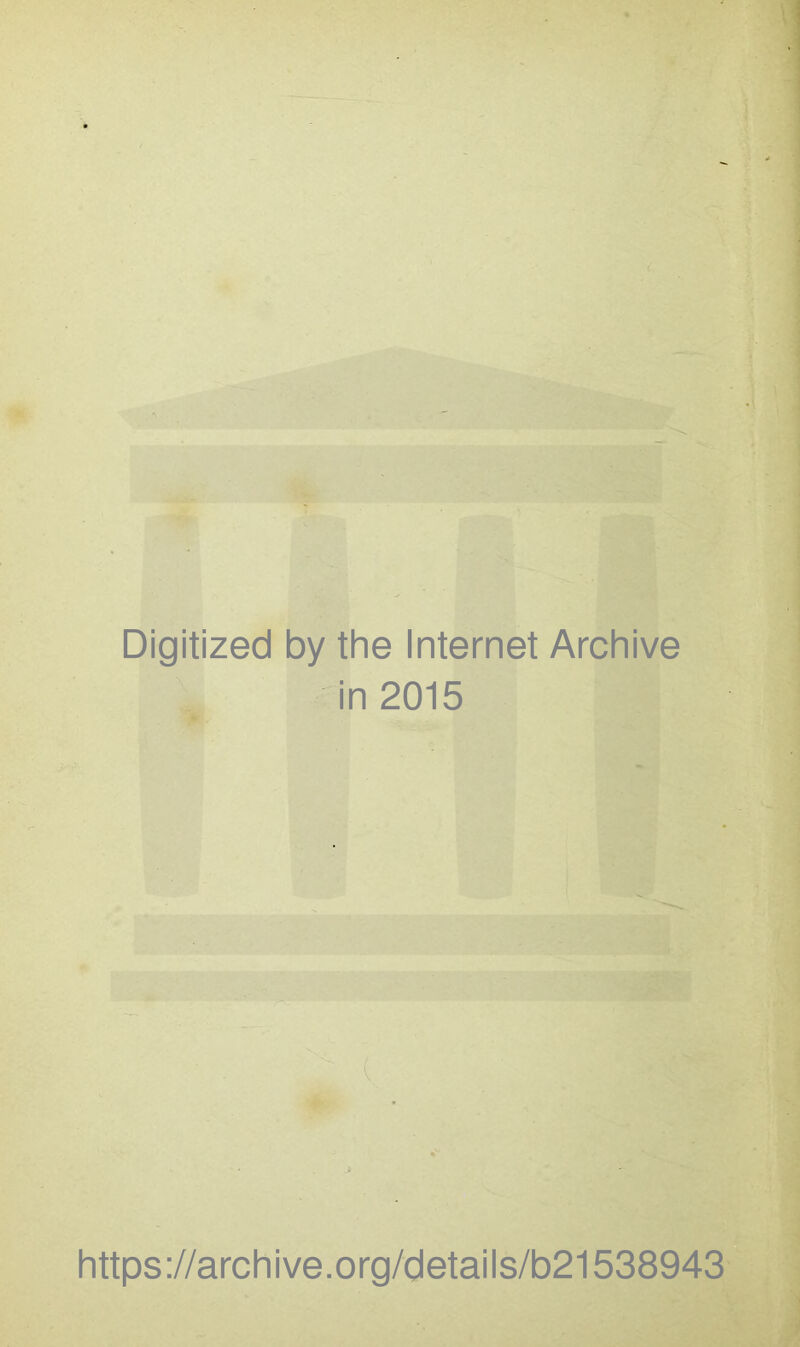 Digitized by the Internet Archive in 2015 https ://arch i ve. org/detai Is/b21538943