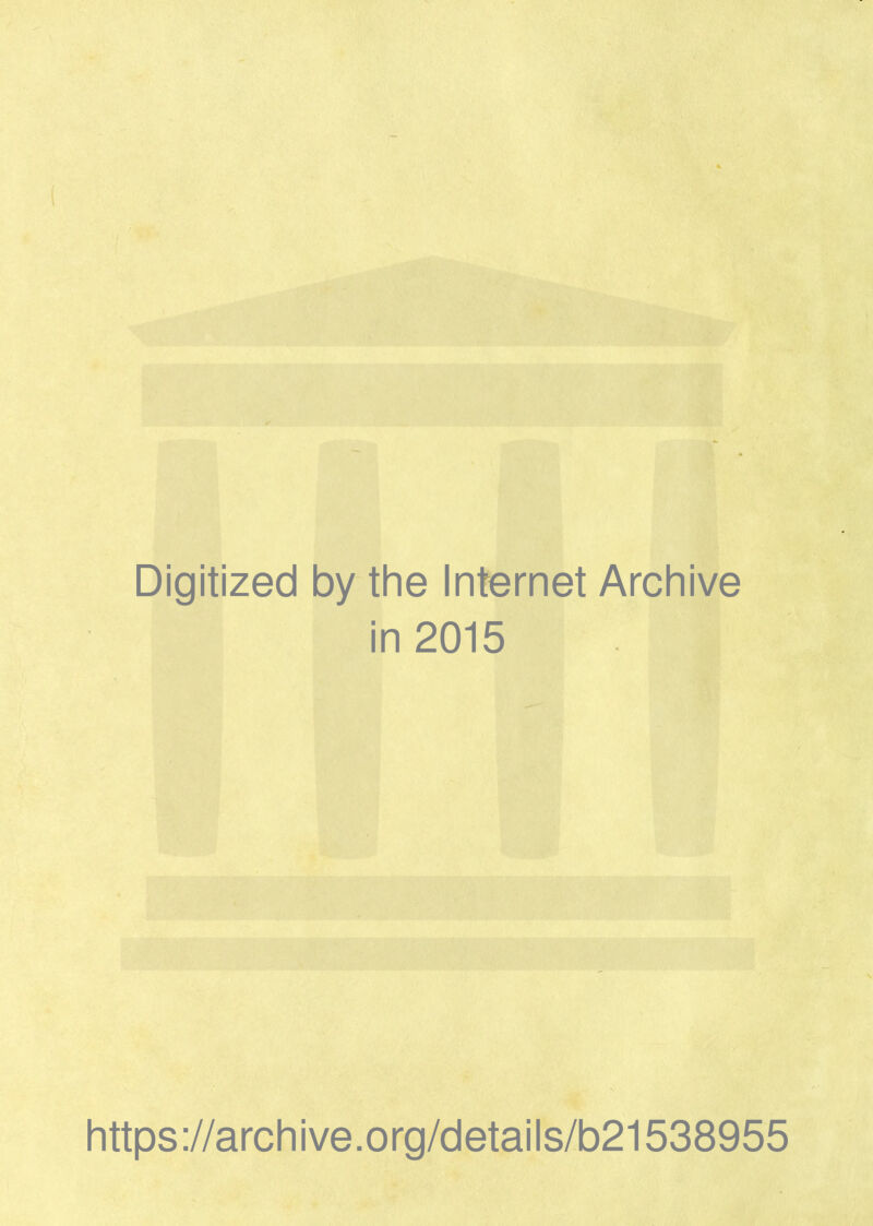 Digitized by the Internet Archive in 2015 https://archive.org/details/b21538955