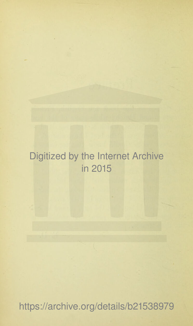 ■ Digitized by the Internet Archive in 2015 https ://arch i ve. org/detai Is/b21538979