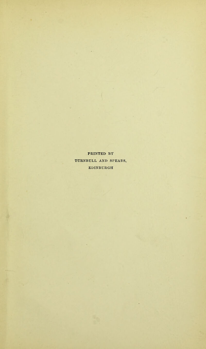 PRINTED BY TURNBULL AND SPEARS, EDINBURGH