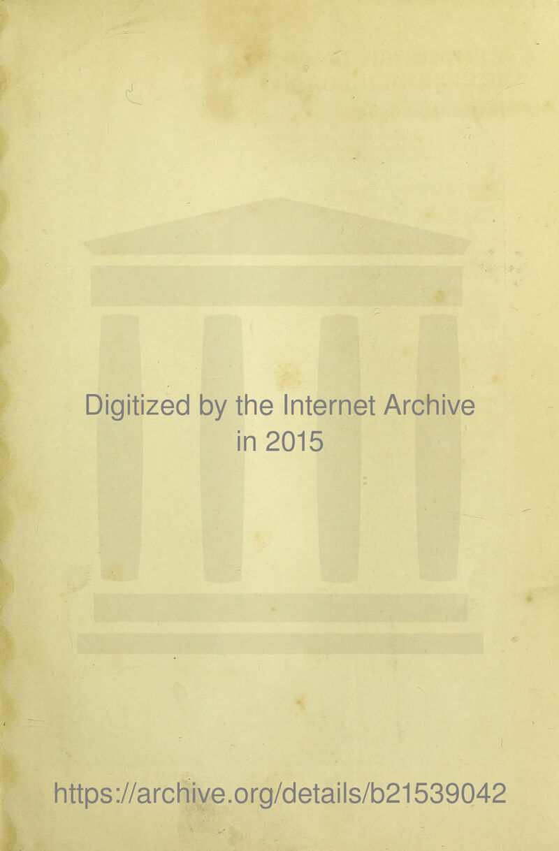 Digitized by the Internet Archive in 2015 https://archive.org/details/b21539042