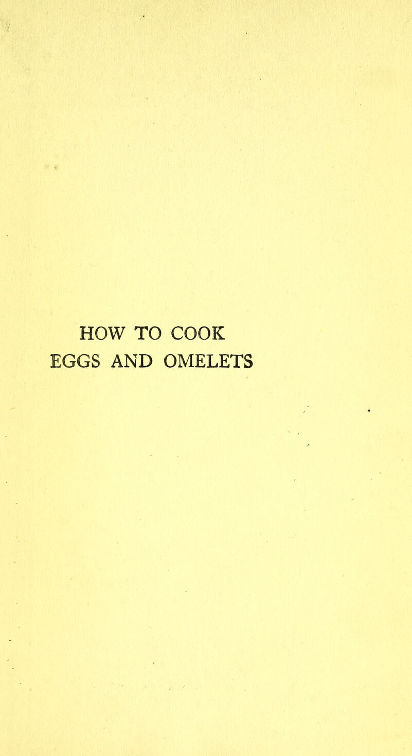 HOW TO COOK EGGS AND OMELETS