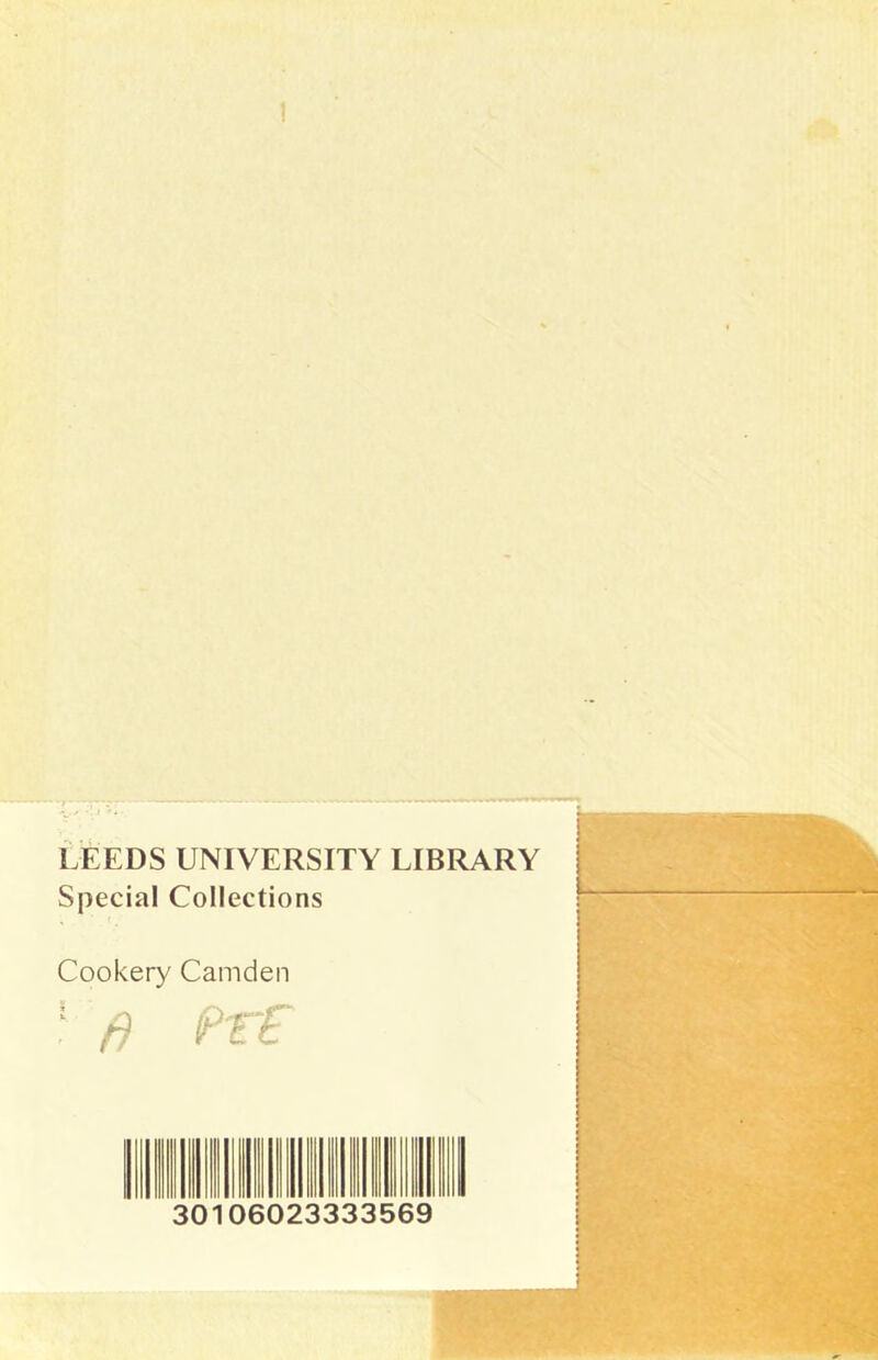 LEEDS UNIVERSITY LIBRARY Special Collections Cookery Camden ft 30 106 023333569