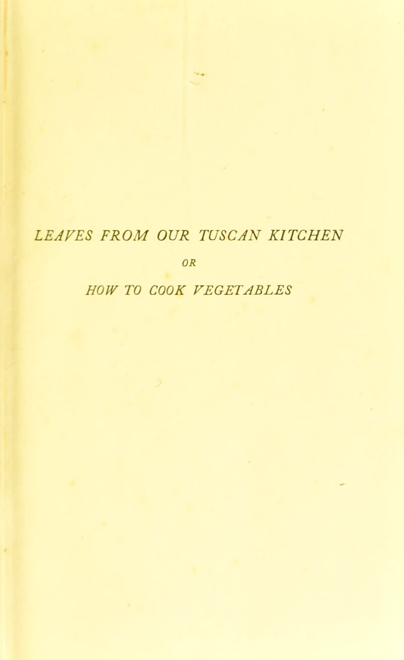 LEAVES FROM OUR TUSCAN KITCHEN OR HOW TO COOK VEGETABLES