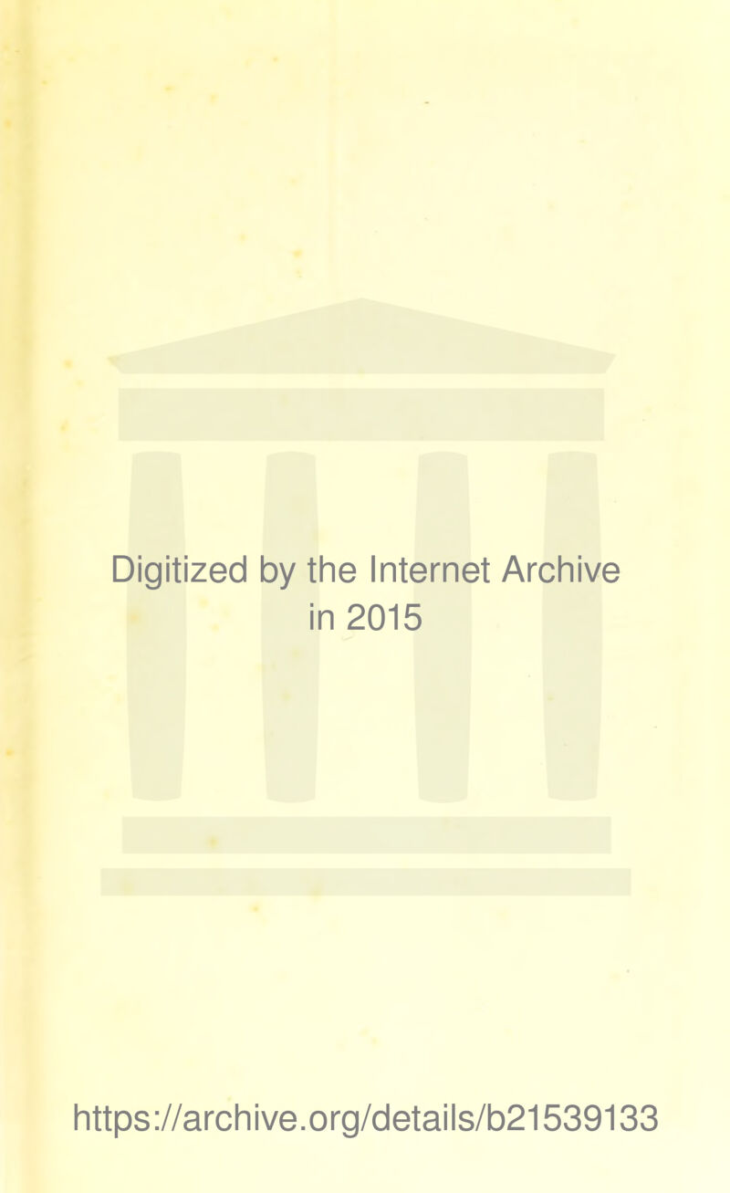 Digitized by the Internet Archive in 2015 https://archive.org/details/b21539133