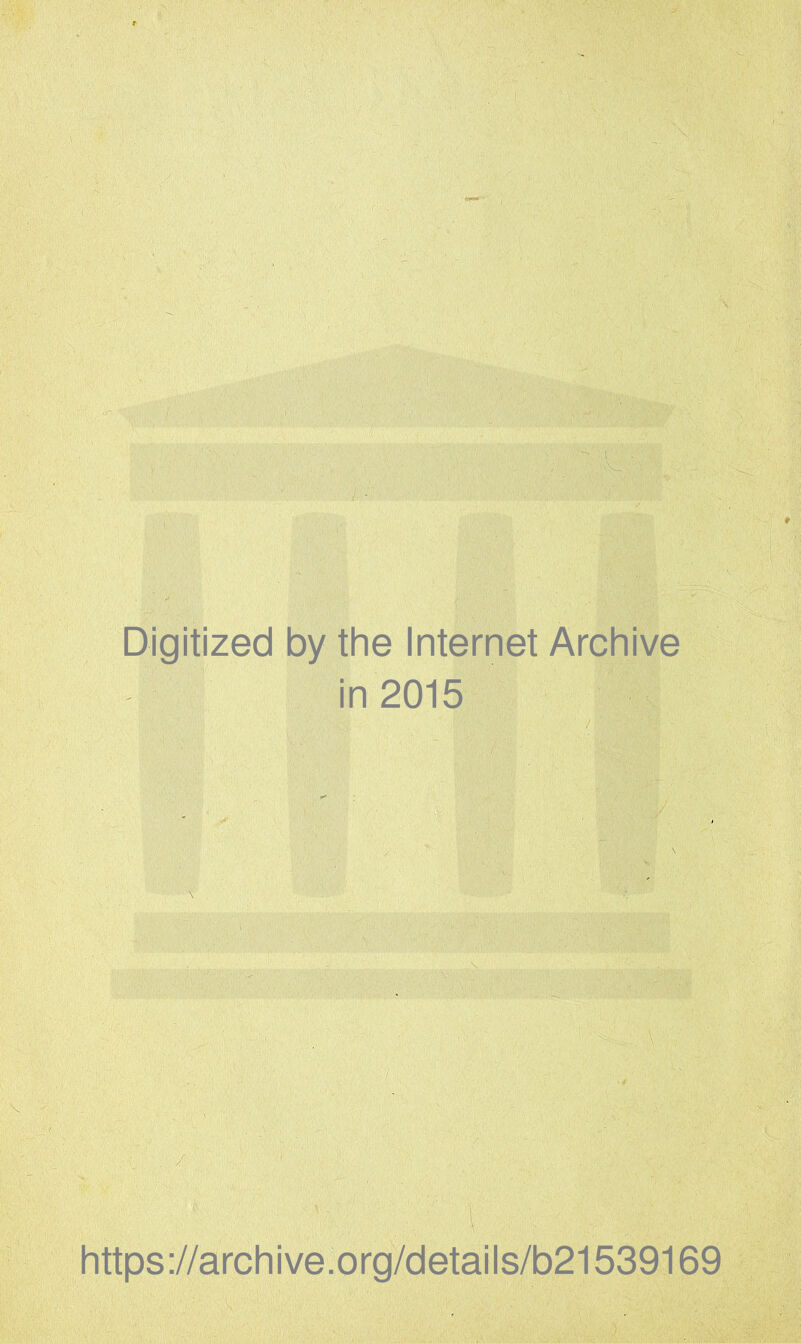 Digitized by the Internet Archive in 2015 https://archive.org/details/b21539169