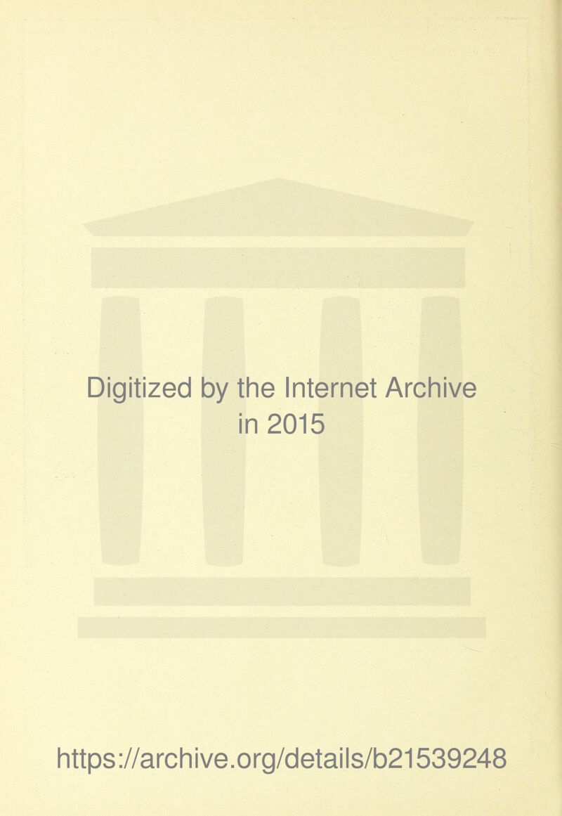 Digitized by the Internet Archive in 2015 https://archive.org/details/b21539248