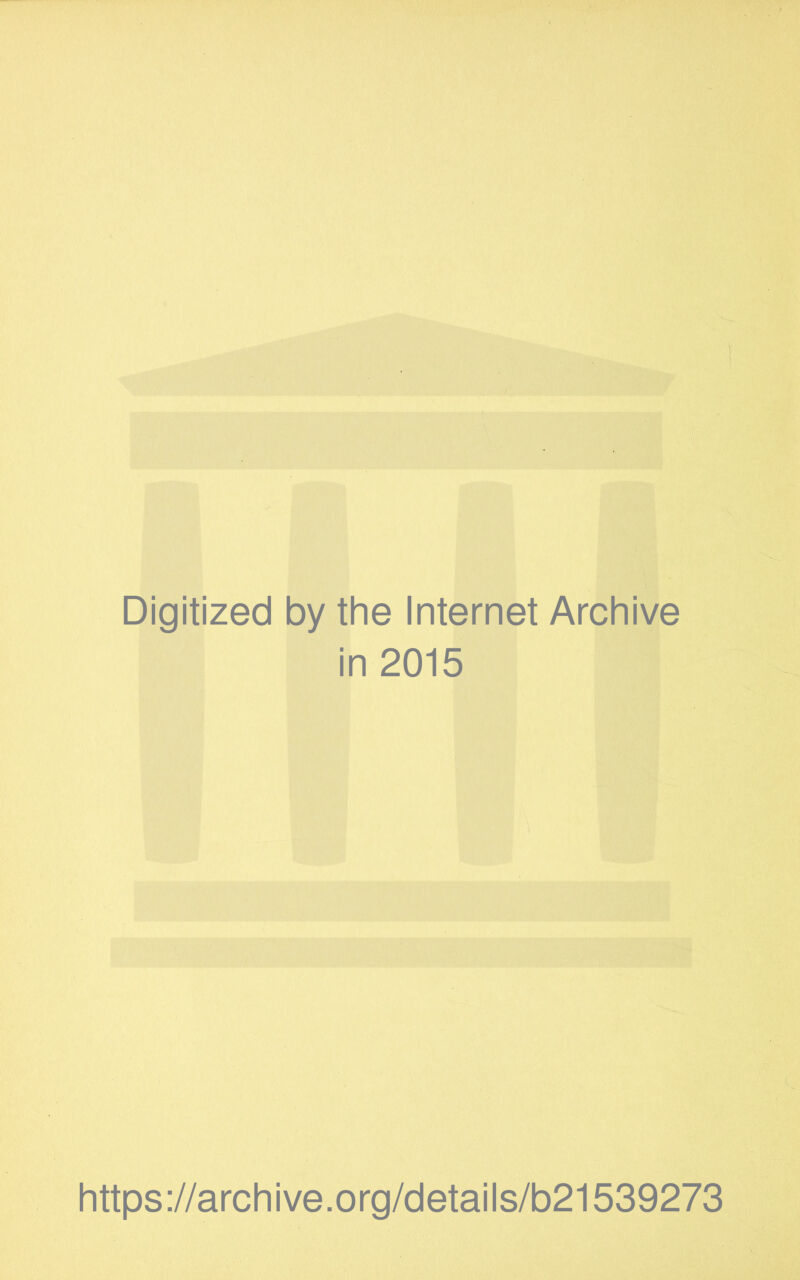 Digitized by the Internet Archive in 2015 https://archive.org/details/b21539273