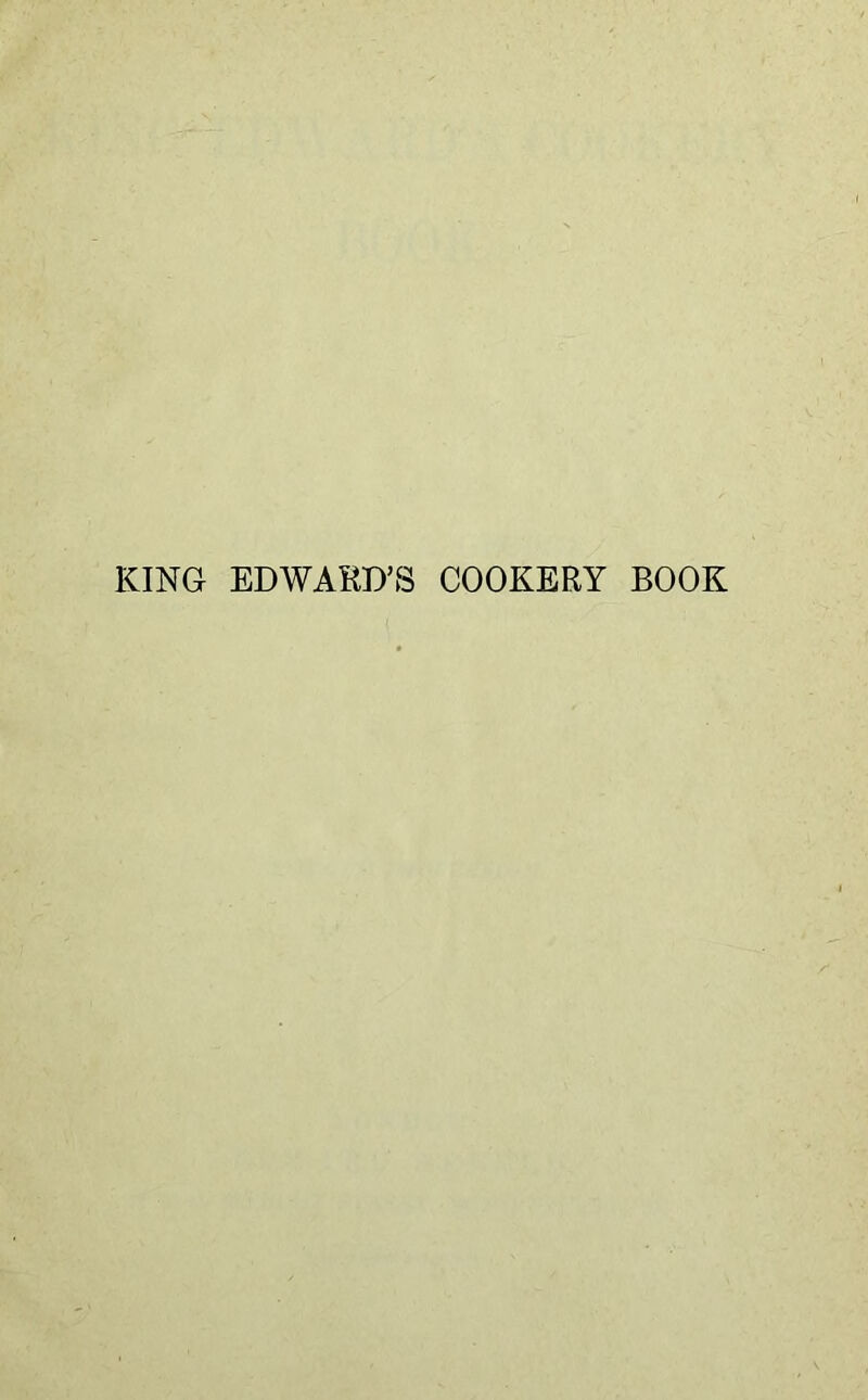 KING EDWARD’S COOKERY BOOK