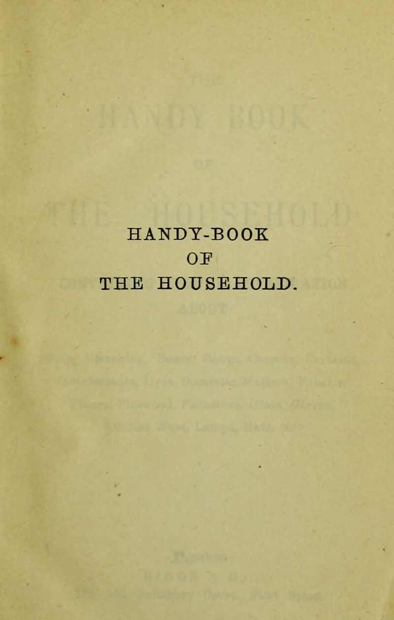 HANDY-BOOK OP THE HOHSEHOLD.