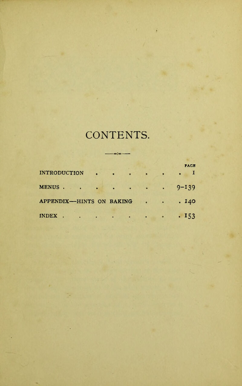 CONTENTS INTRODUCTION MENUS APPENDIX—HINTS ON BAKING INDEX PAGB . I 9-139 . 140 • 153