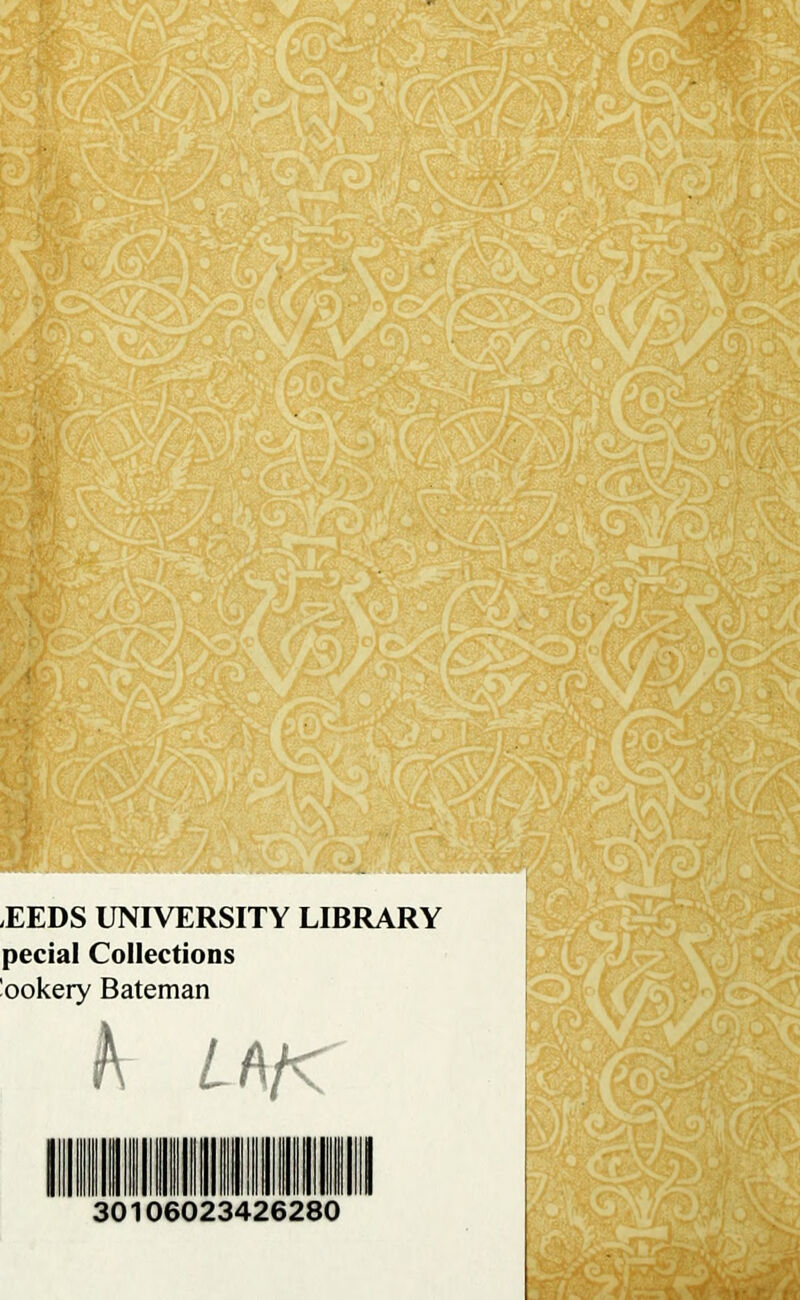 ,EEDS UNIVERSITY LIBRARY pecial Collections Cookery Bateman 30106023426280