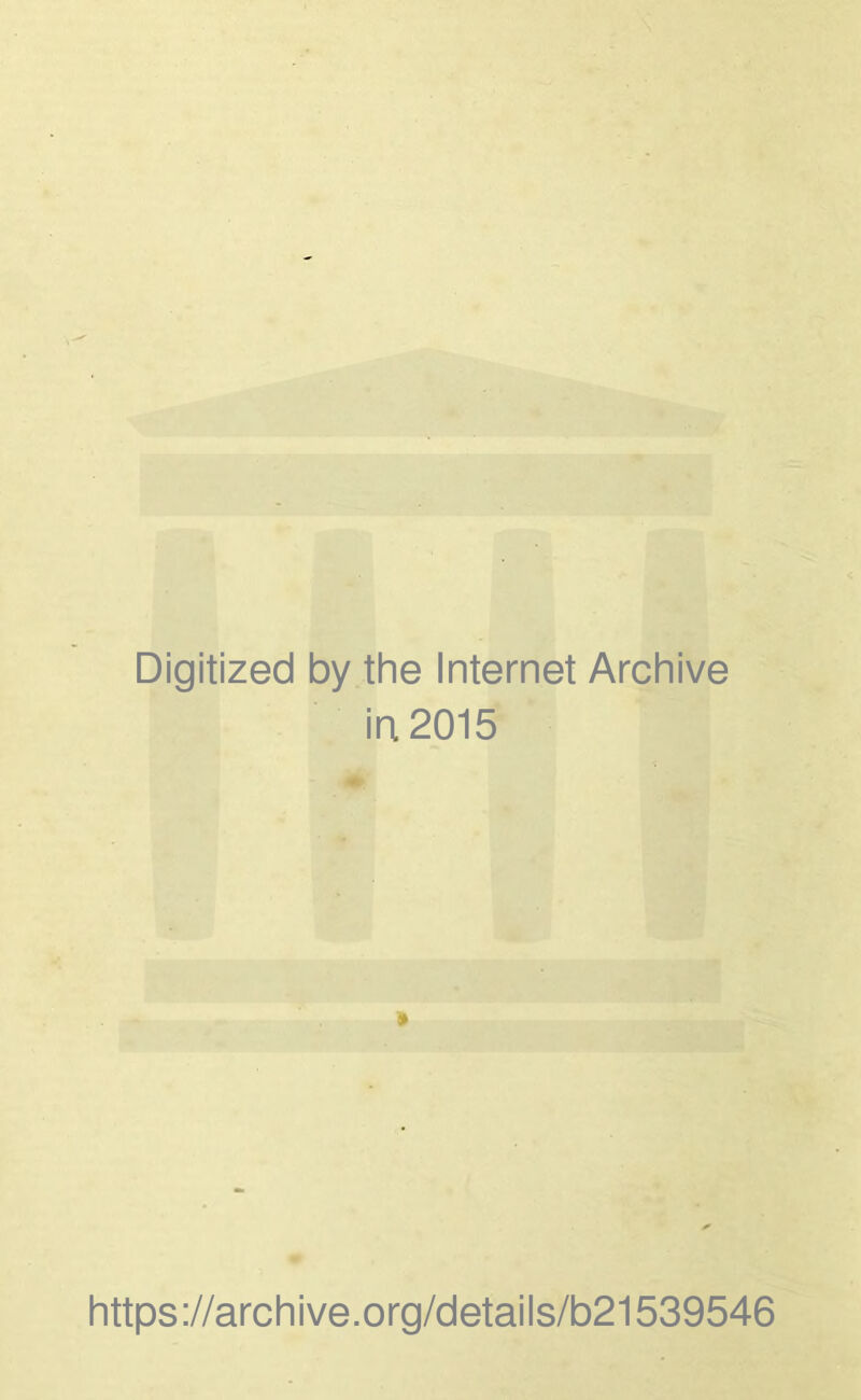 Digitized by the Internet Archive in 2015 https ://archive.org/details/b21539546