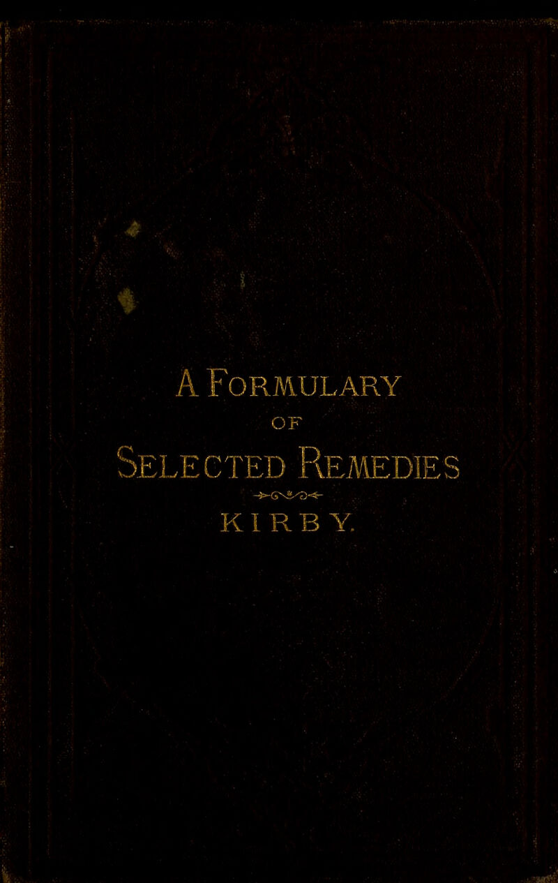 A Formulary OF Sele cted Remedies K I R B Y.