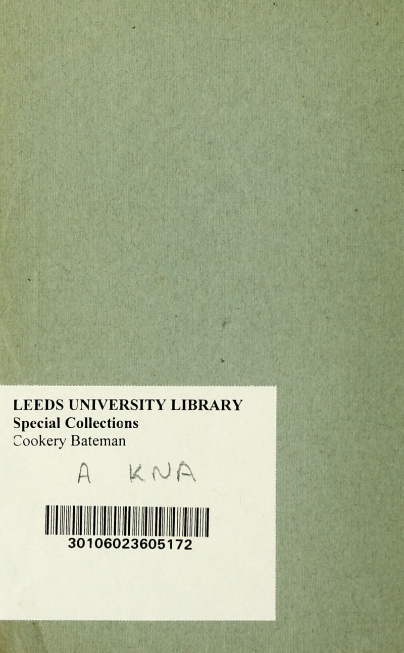 LEEDS UNIVERSITY LIBRARY Special Collections Cookery Bateman A KfOft 30106023605172