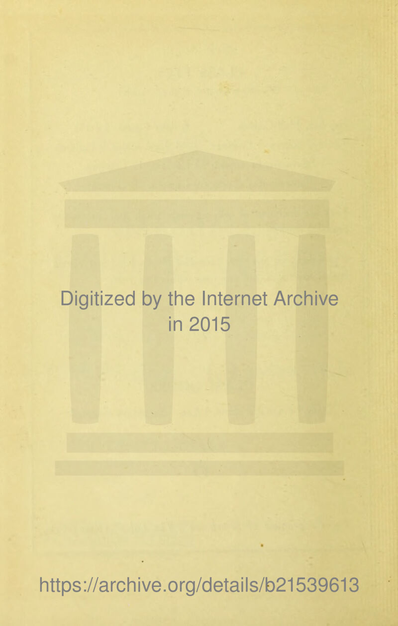 Digitized by the Internet Archive in 2015 https://archive.org/details/b21539613