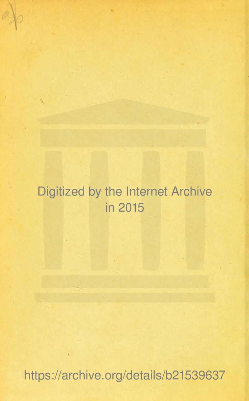 Digitized by the Internet Archive in 2015 https://archive.org/detaiis/b21539637