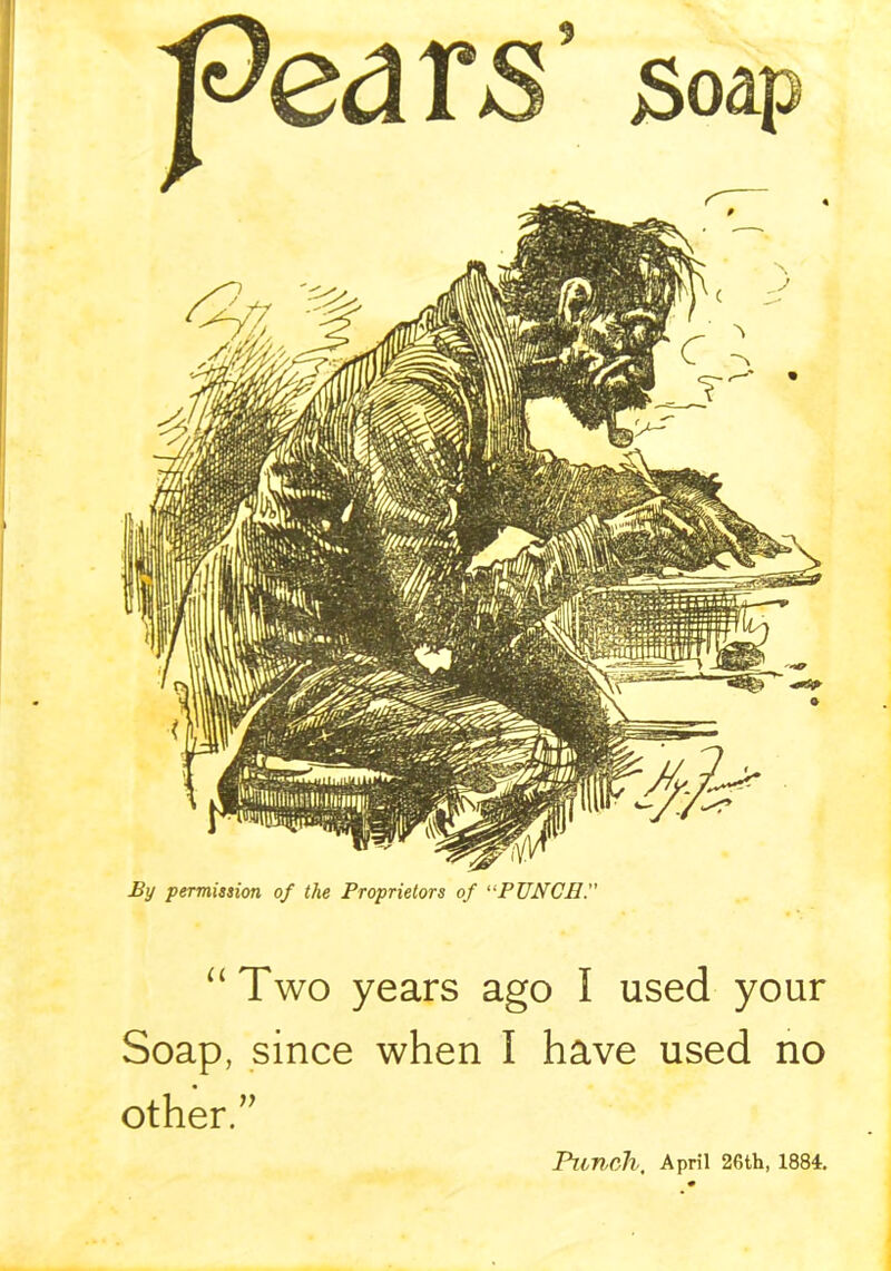 “Two years ago I used your Soap, since when I have used no other/' Punch, April 26th, 1884.