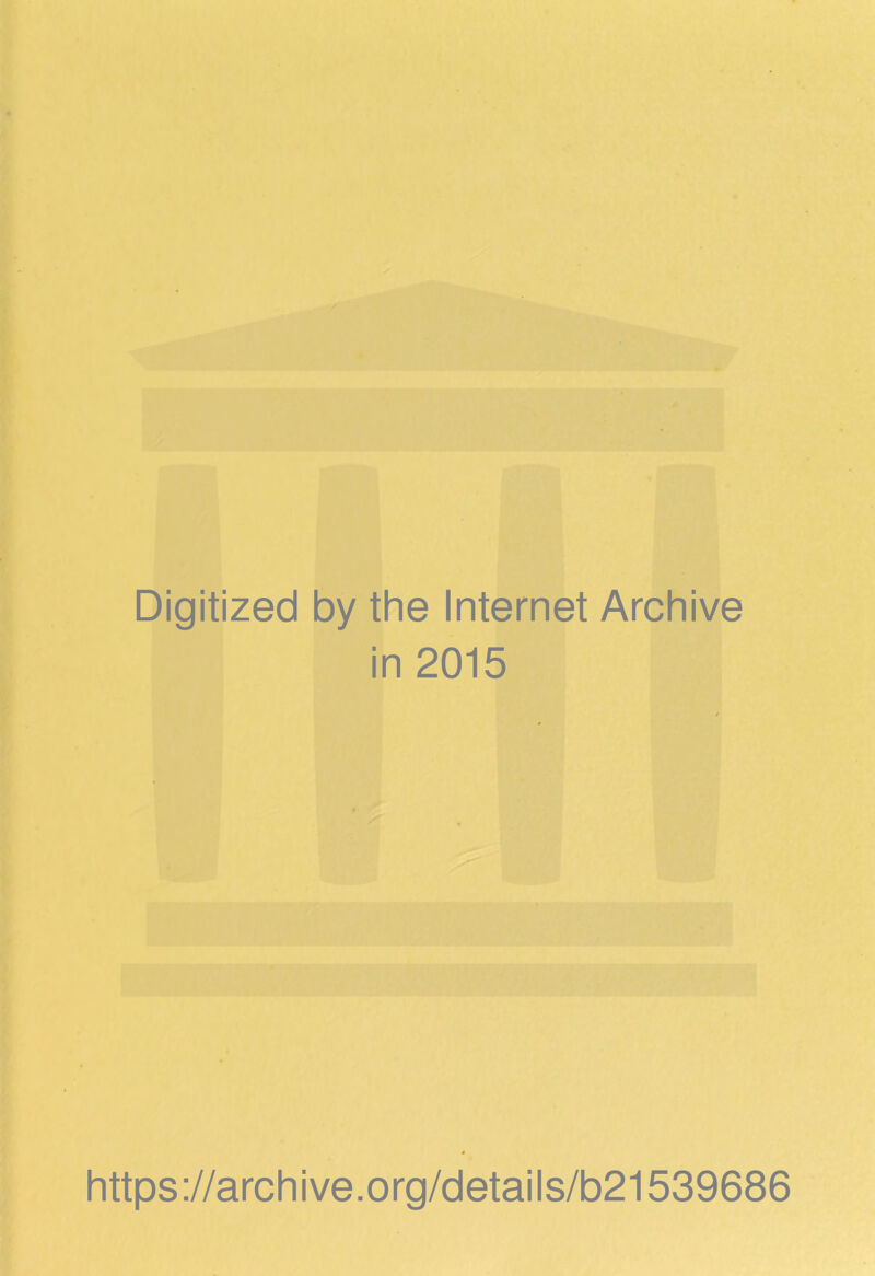 Digitized by the Internet Archive in 2015 https://archive.org/details/b21539686
