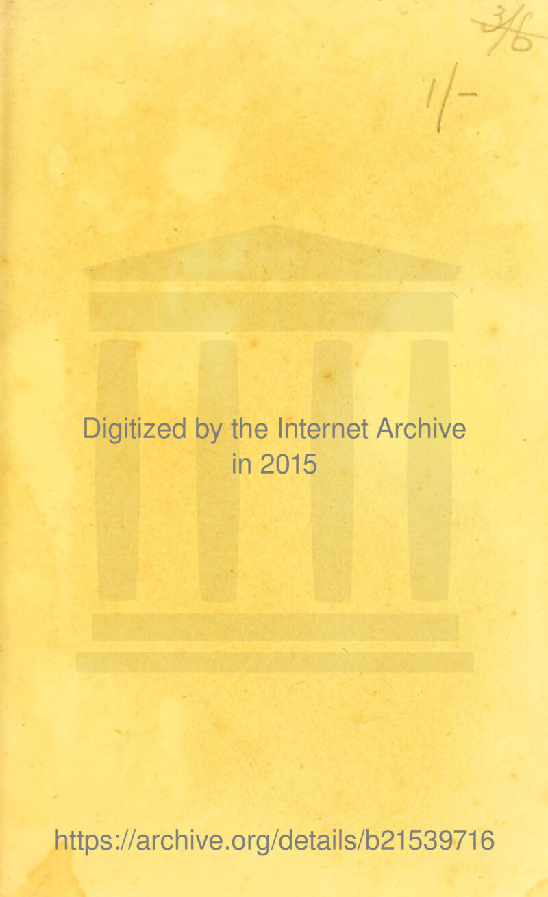 Digitized by the Internet Archive in 2015 https://archive.org/details/b21539716