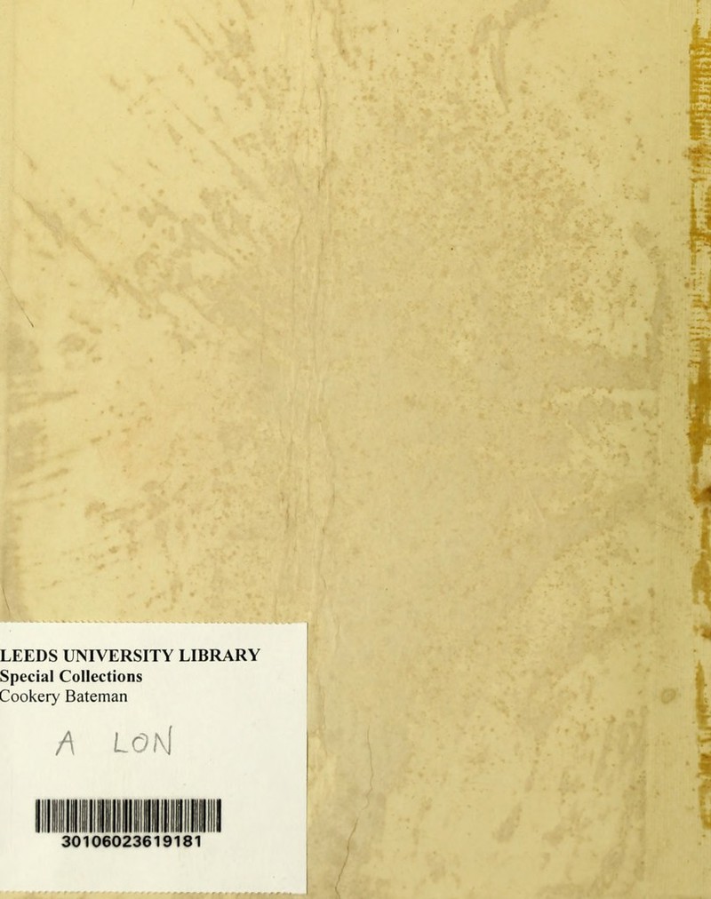 \ LEEDS UNIVERSITY LIBRARY Special Collections Cookery Bateman A lokJ 30106023619181
