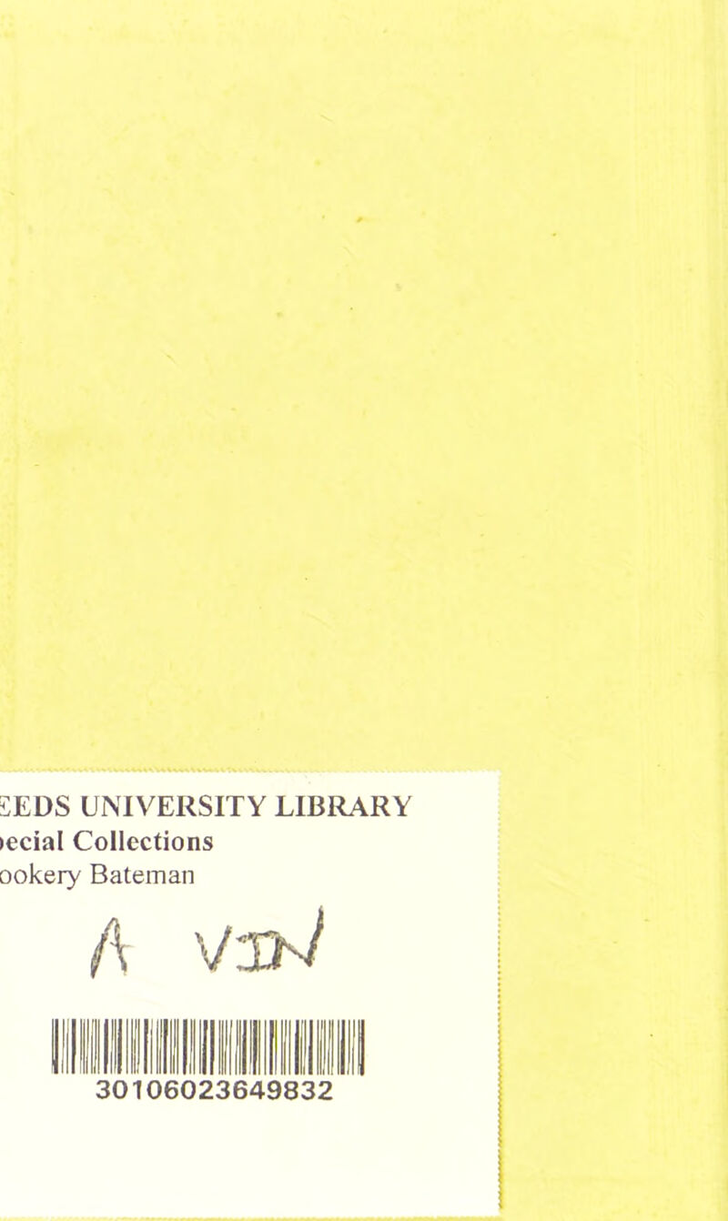 £EDS UNIVERSITY LIBRARY lecial Collections ookery Bateman A V:iW 30106023649832