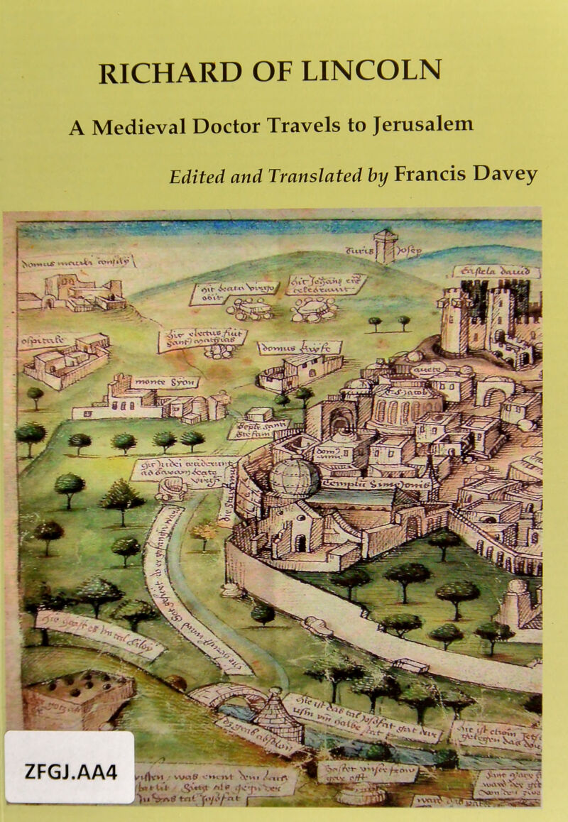 RICHARD OF LINCOLN A Medieval Doctor Travels to Jerusalem Edited and Translated by Francis Davey