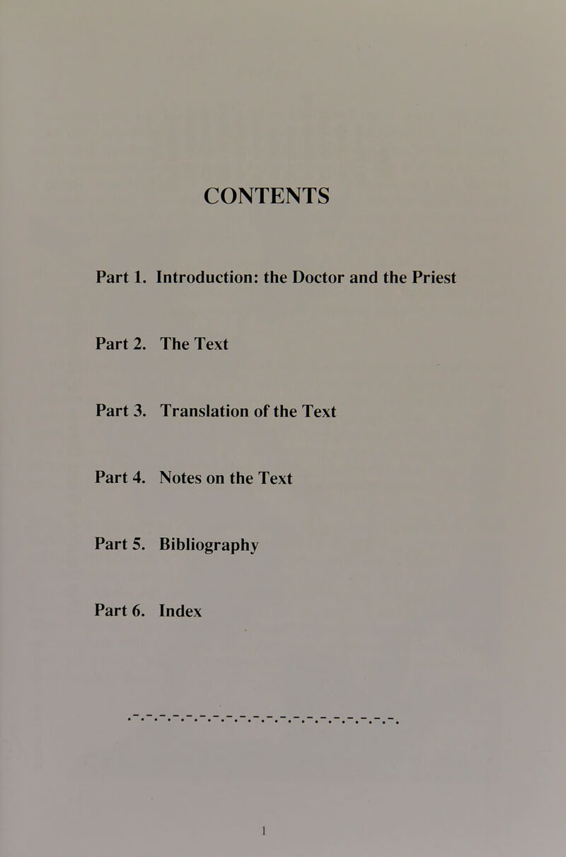 CONTENTS Part 1. Introduction: the Doctor and the Priest Part 2. The Text Part 3. Translation of the Text Part 4. Notes on the Text Part 5. BibHography Part 6. Index