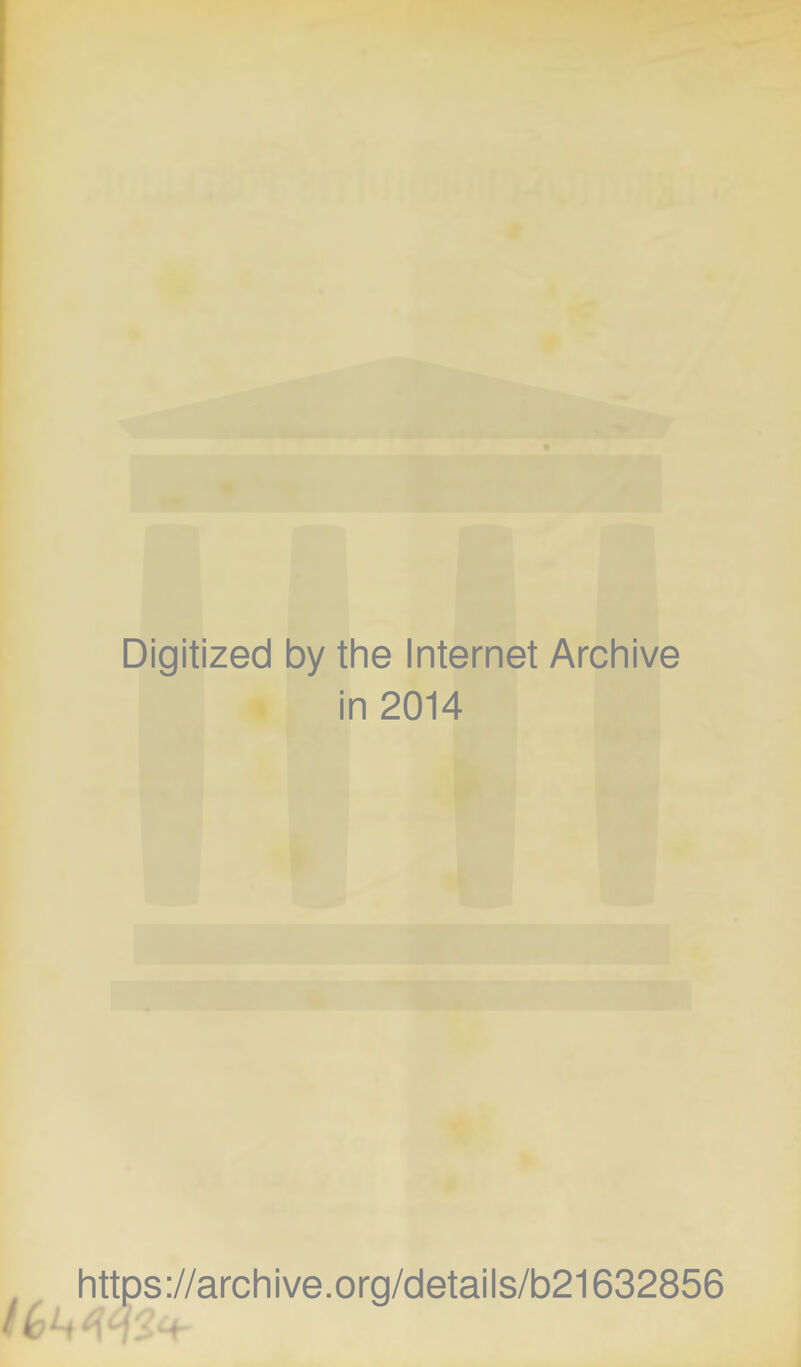 Digitized by tlie Internet Archive in 2014 littps://arcliive.org/details/b21632856