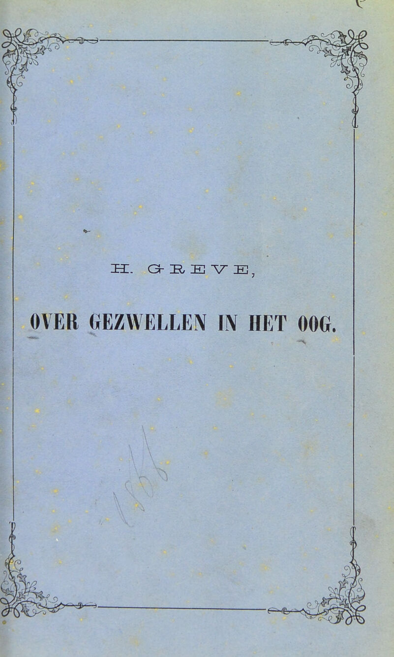 ( (. lï. Gh E ^ E, OVER GEZWELLEN IIV HET OOG. (