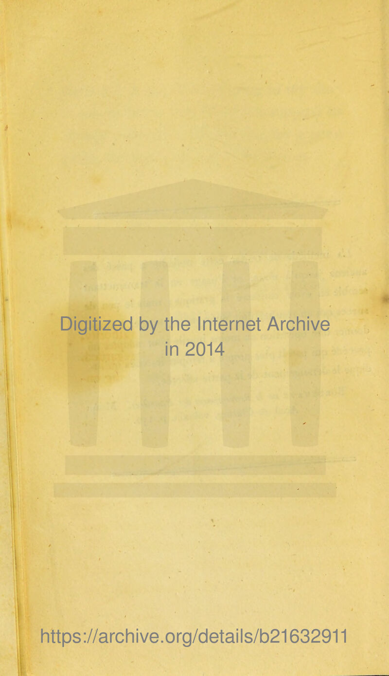 Digitized by the Internet Archive in 2014 https://archive.org/details/b21632911