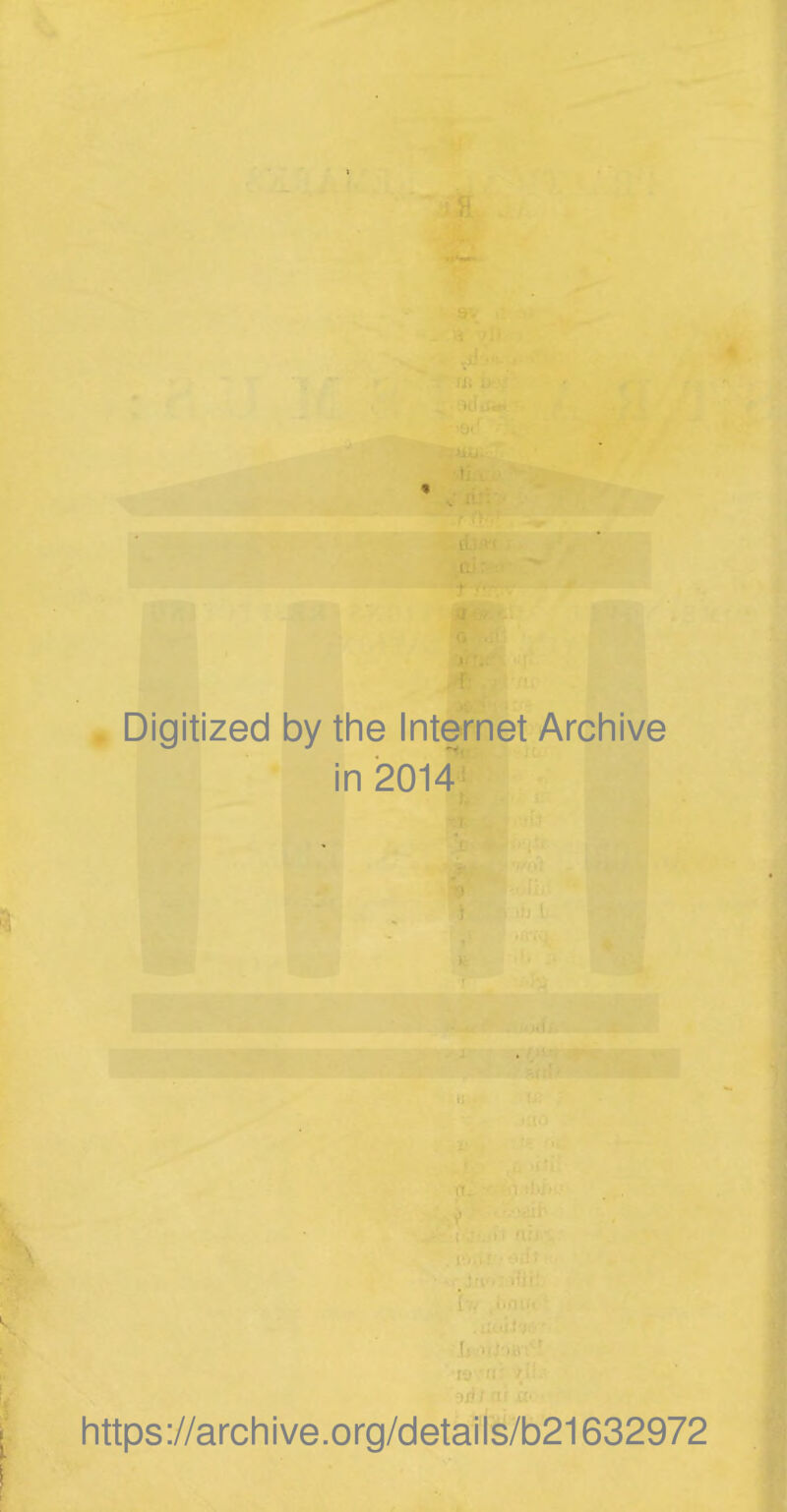 Digitized by the Internet Archive in 2014 https://archive.org/details/b21632972