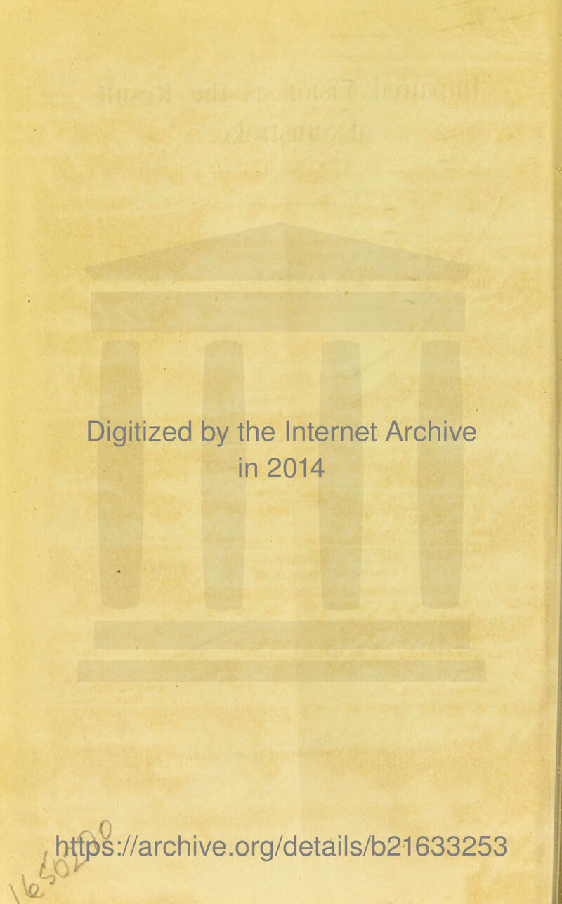 Digitized by the Internet Archive in 2014 https://archive.org/details/b21633253