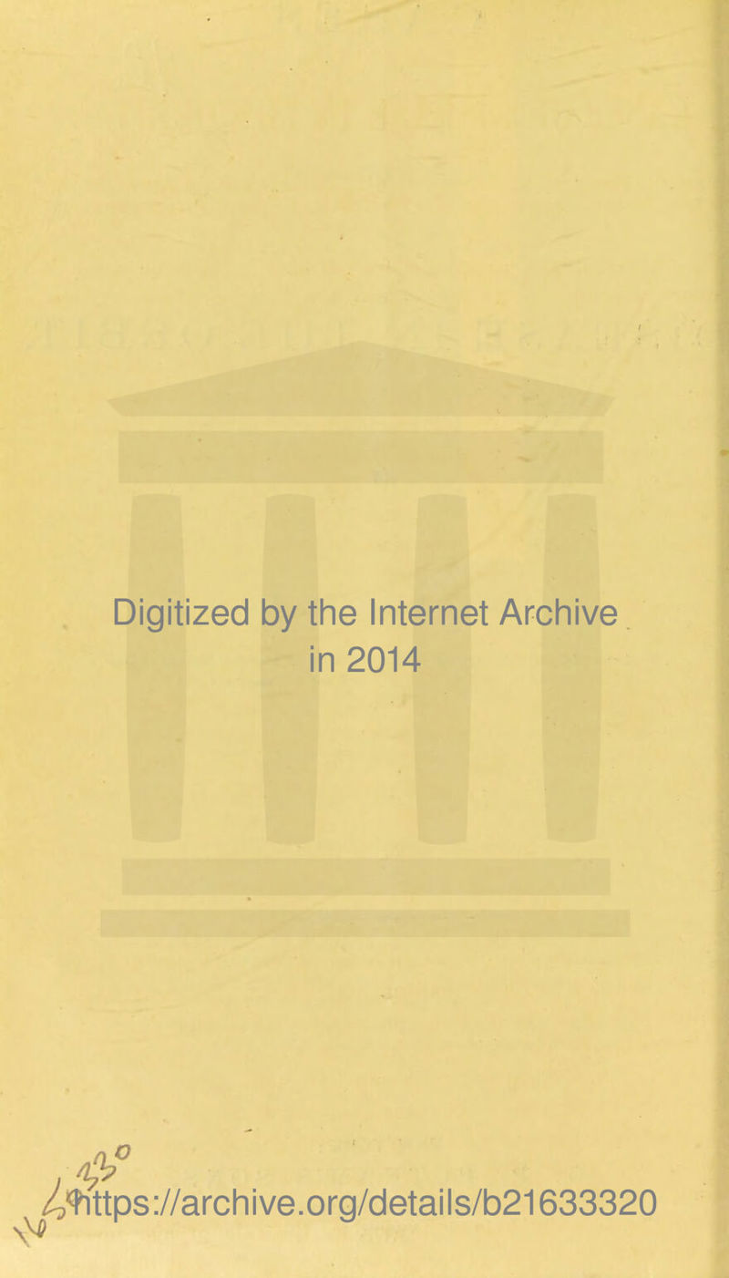 Digitized by the Internet Archive in 2014 ^/4^ttps://archive.org/details/b21633320