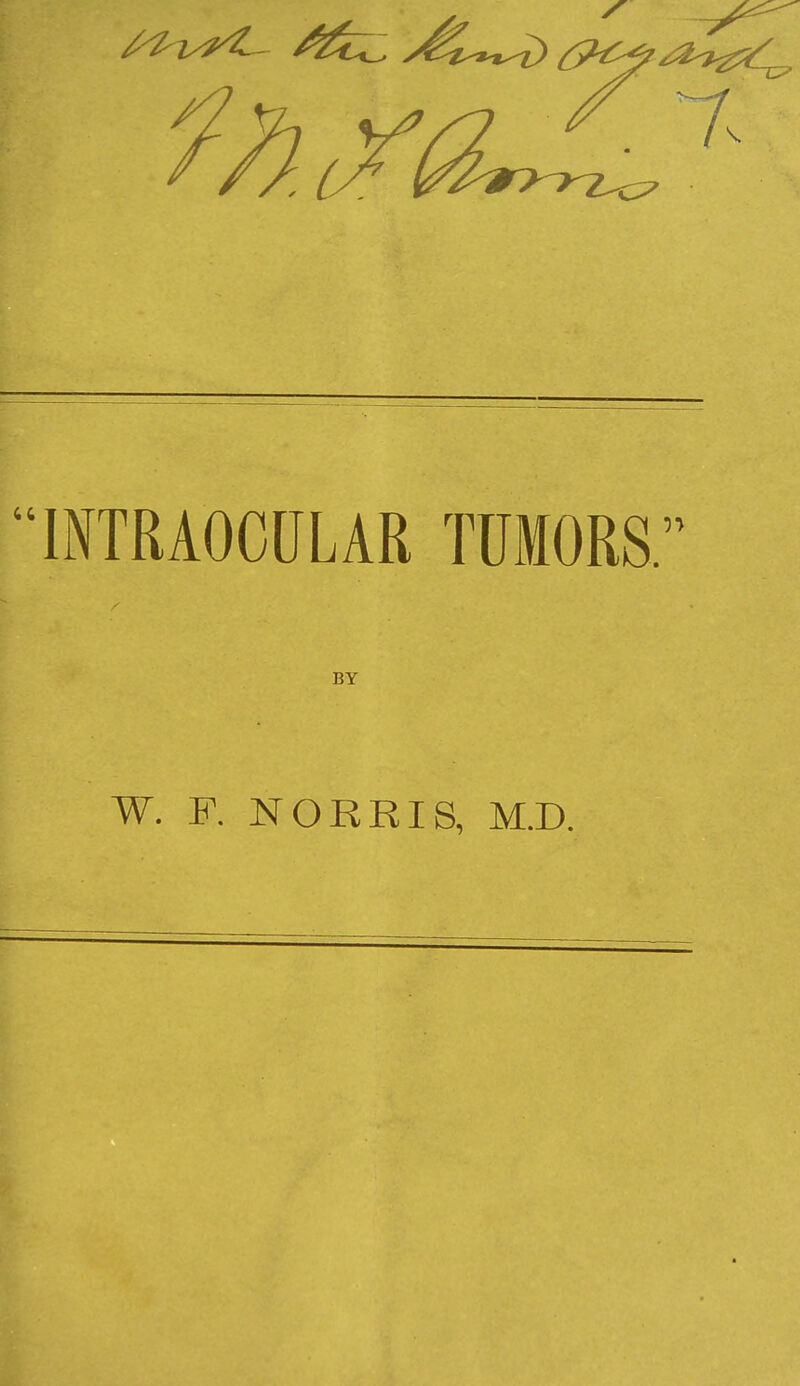 INTRAOCULAR TUMORS. BY W. F. NORRIS, M.D.