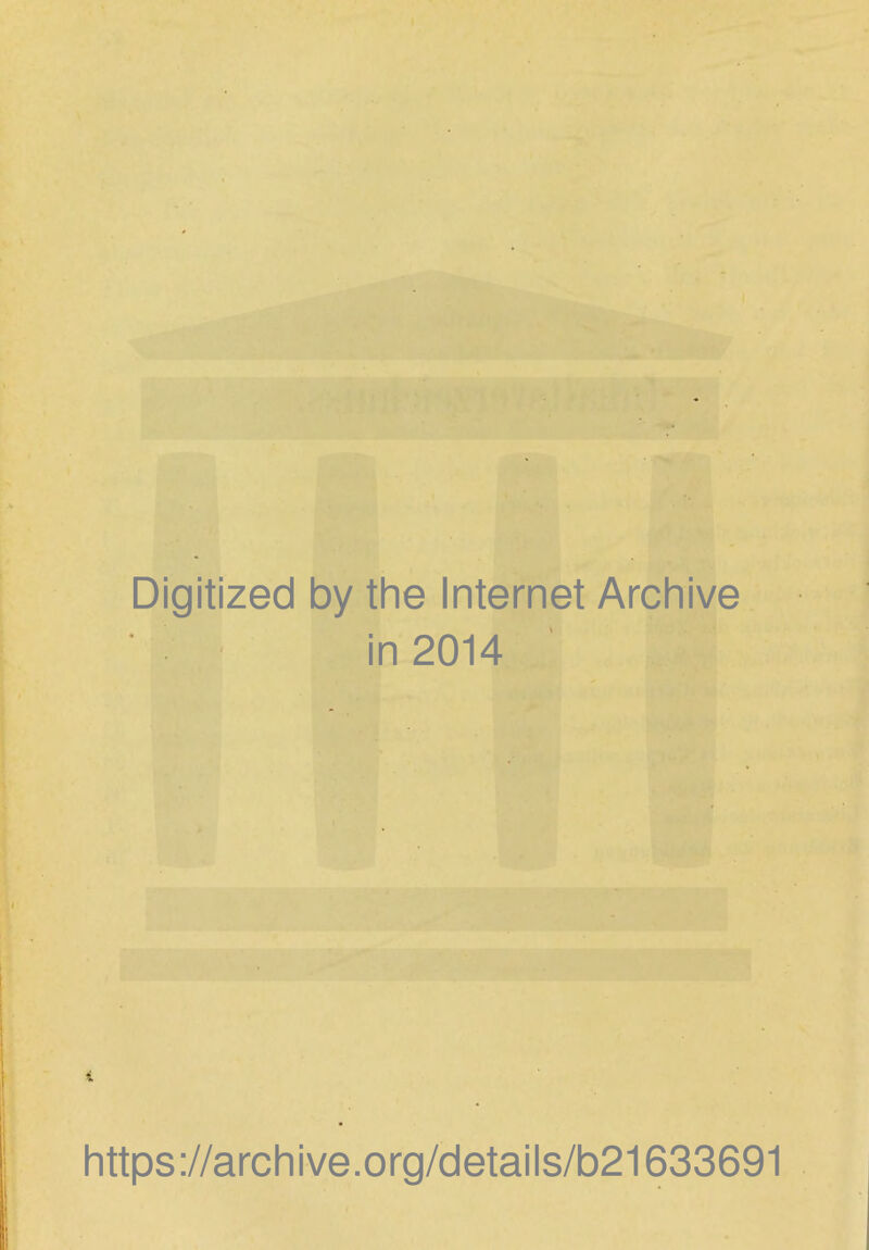 Digitized by the Internet Archive in 2014 i https://archive.org/details/b21633691