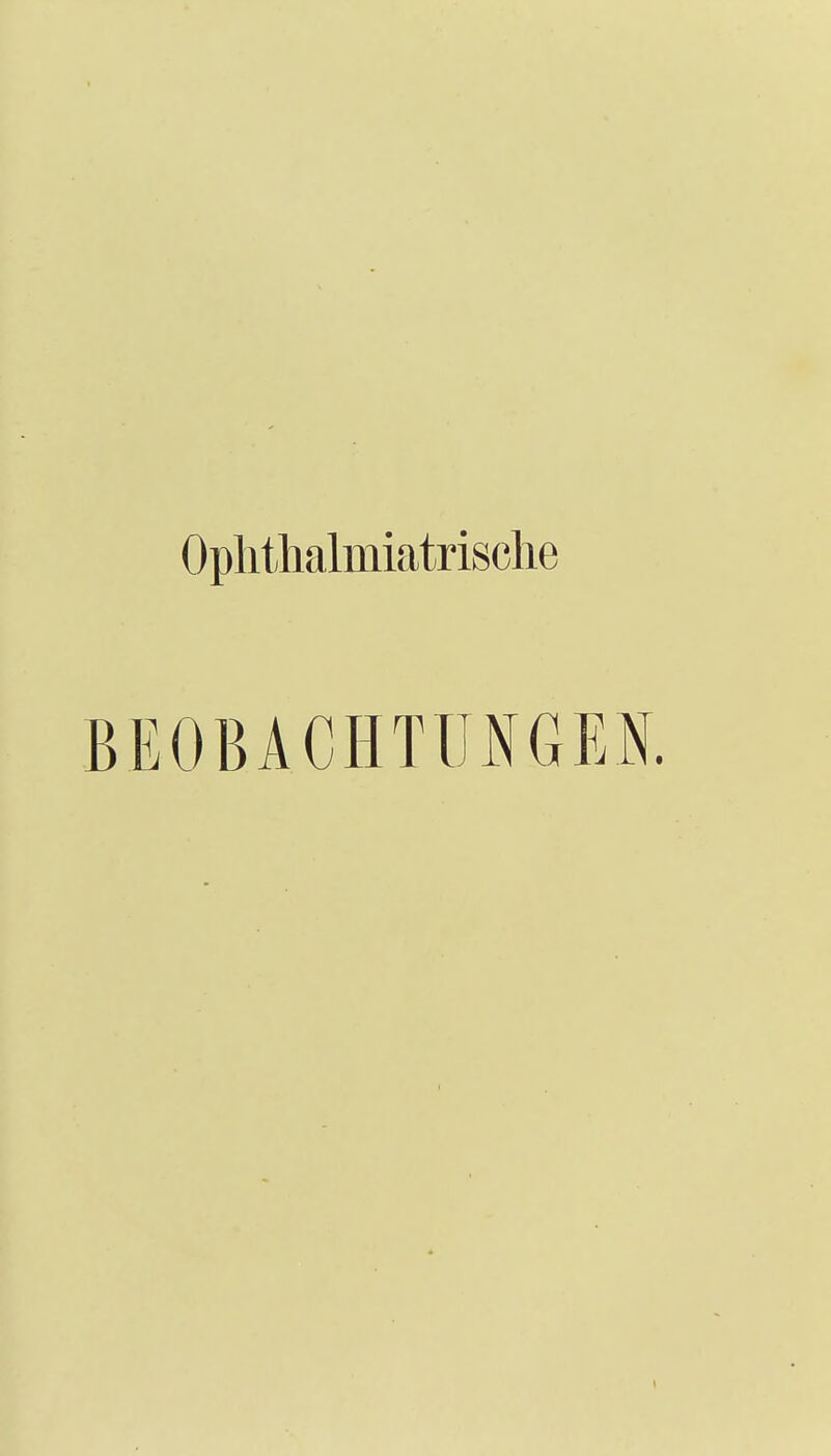 Oplithalmiatrische BEOBACHTUNGEN.