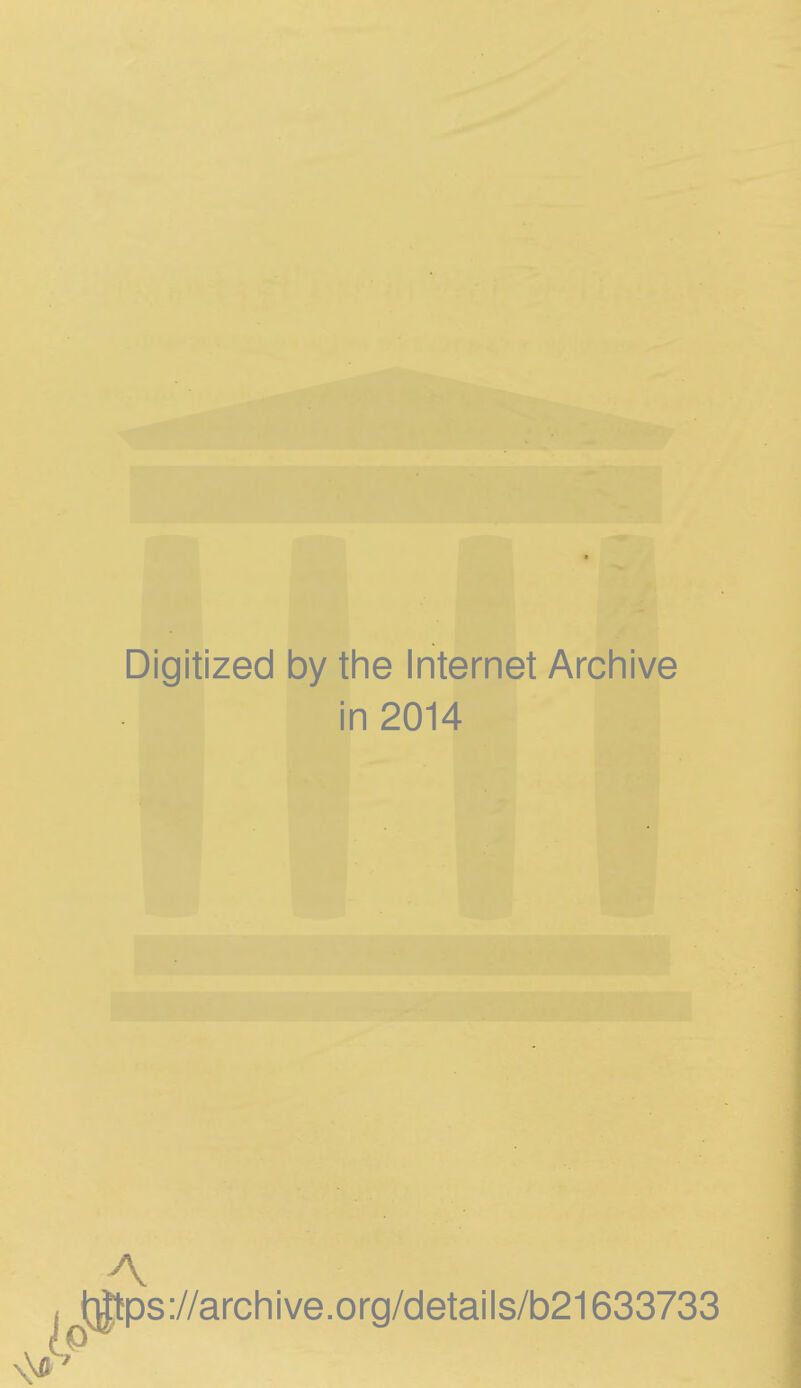 Digitized by the Internet Archive in 2014 A t;^ps://archive.org/details/b21633733