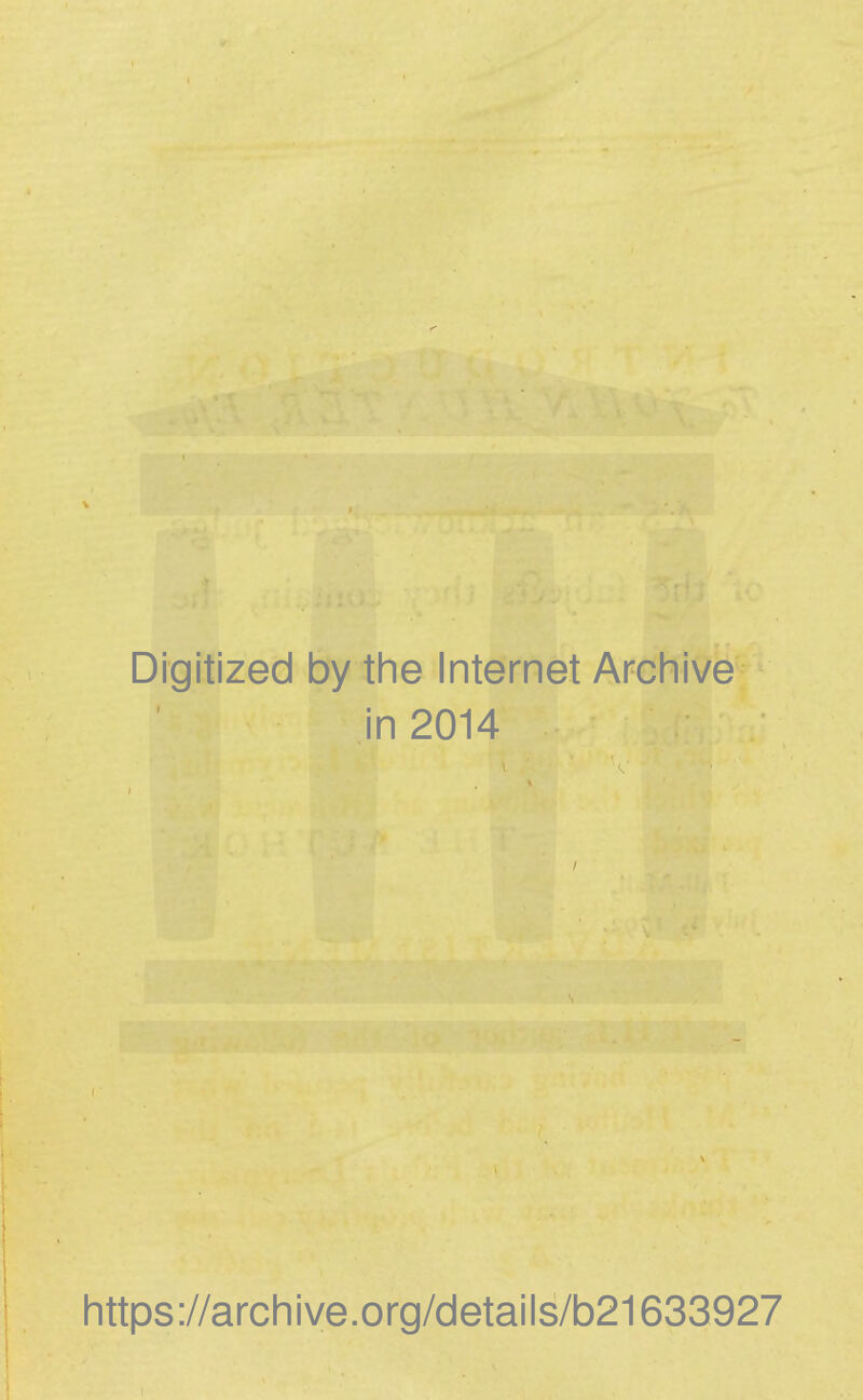 Digitized by the Internet Archive in 2014 https://archive.org/details/b21633927