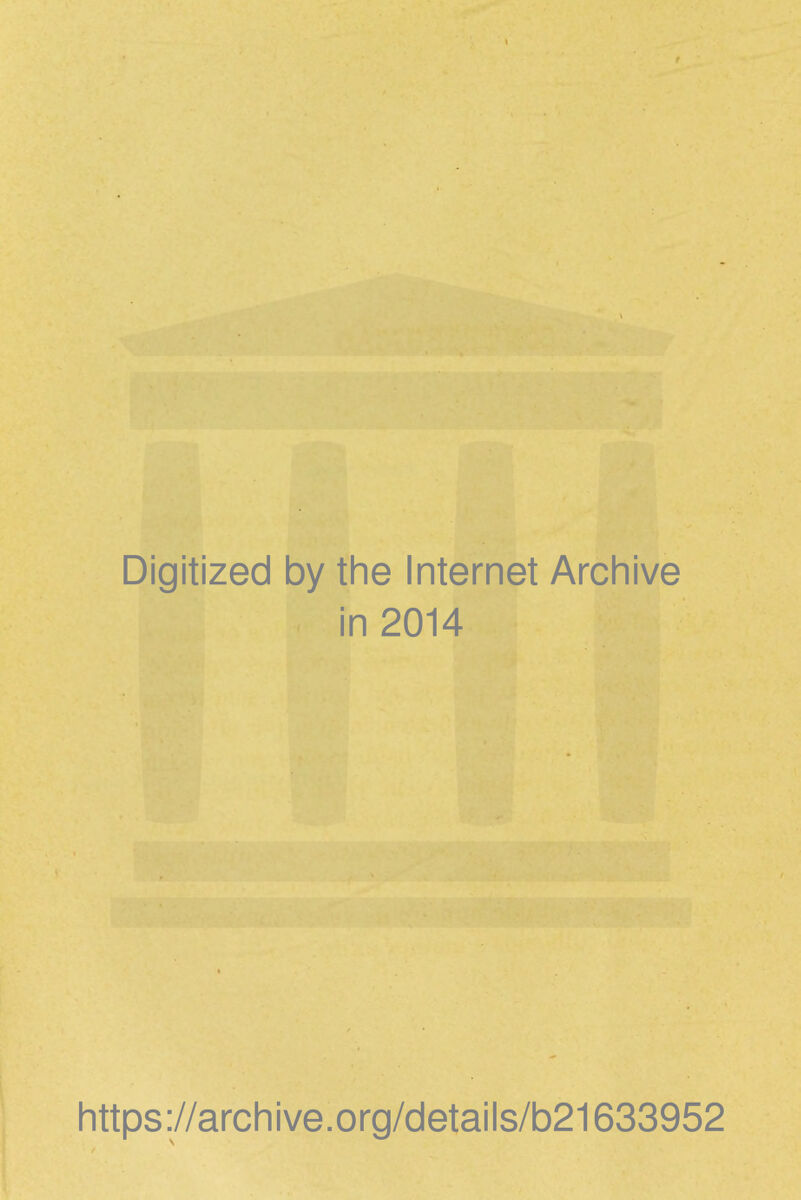 Digitized by the Internet Archive in 2014 https://archive.org/details/b21633952