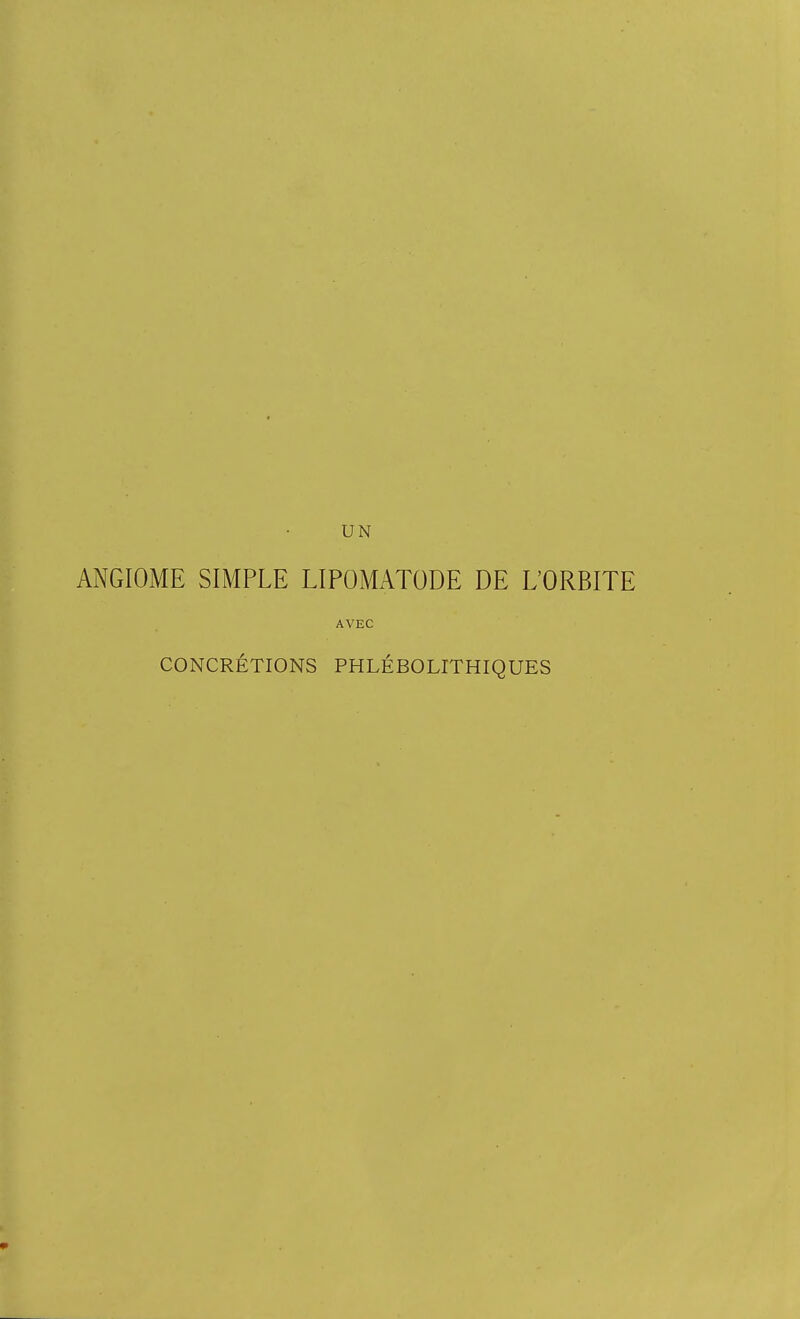 UN ANGIOME SIMPLE LIPOMATODE DE L'ORBITE AVEC CONCRÉTIONS PHLÉBOLITHIQUES