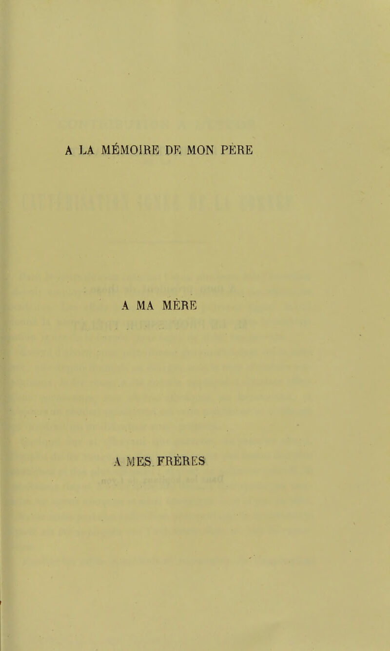 A LA MÉMOIRE DR MON PÈRE A MA MÈRE A MES.FRÈRES